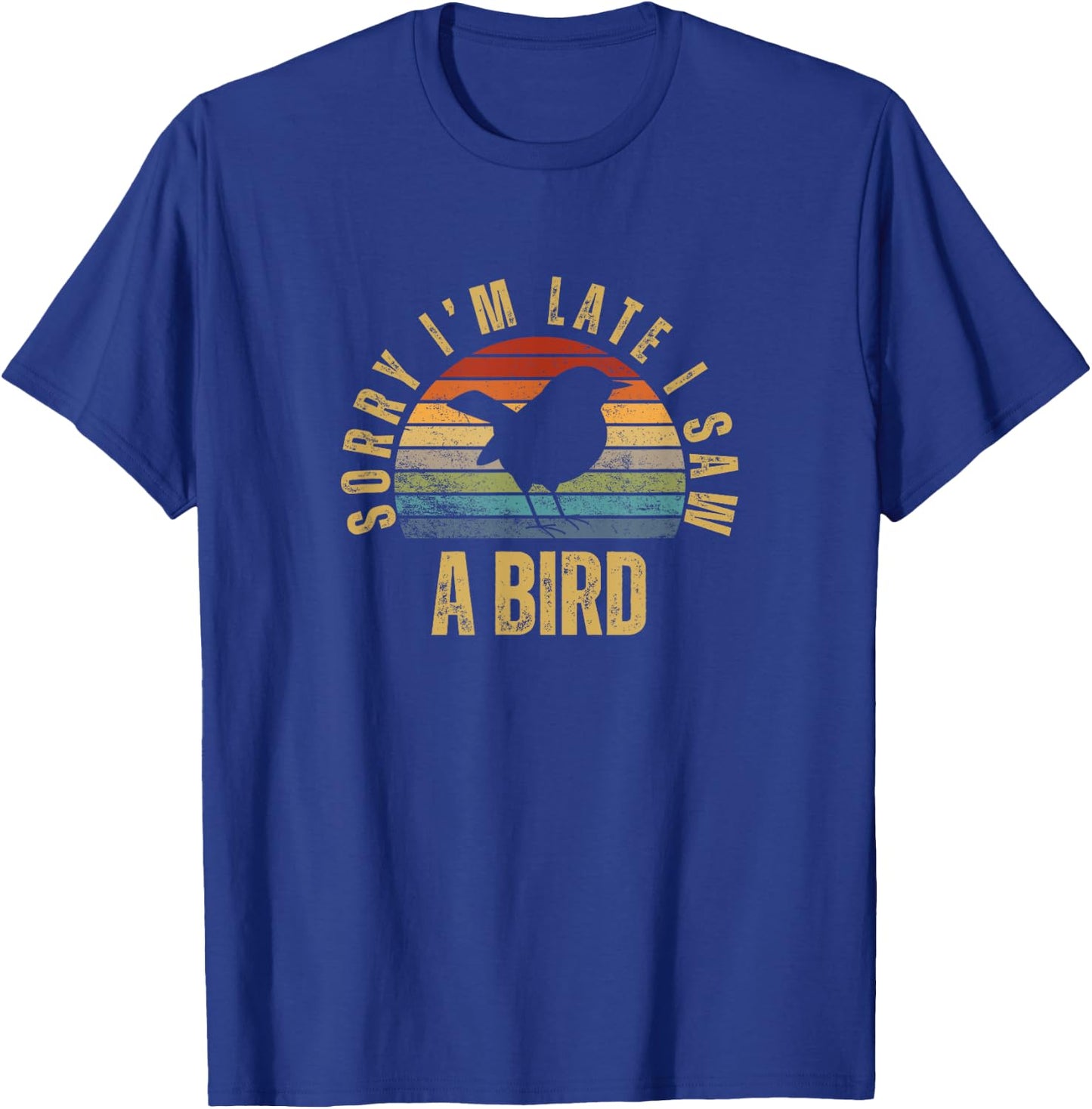 Sorry I'm Late I Saw A Bird Funny Bird Watching T-Shirt - T-Shirt | Royal