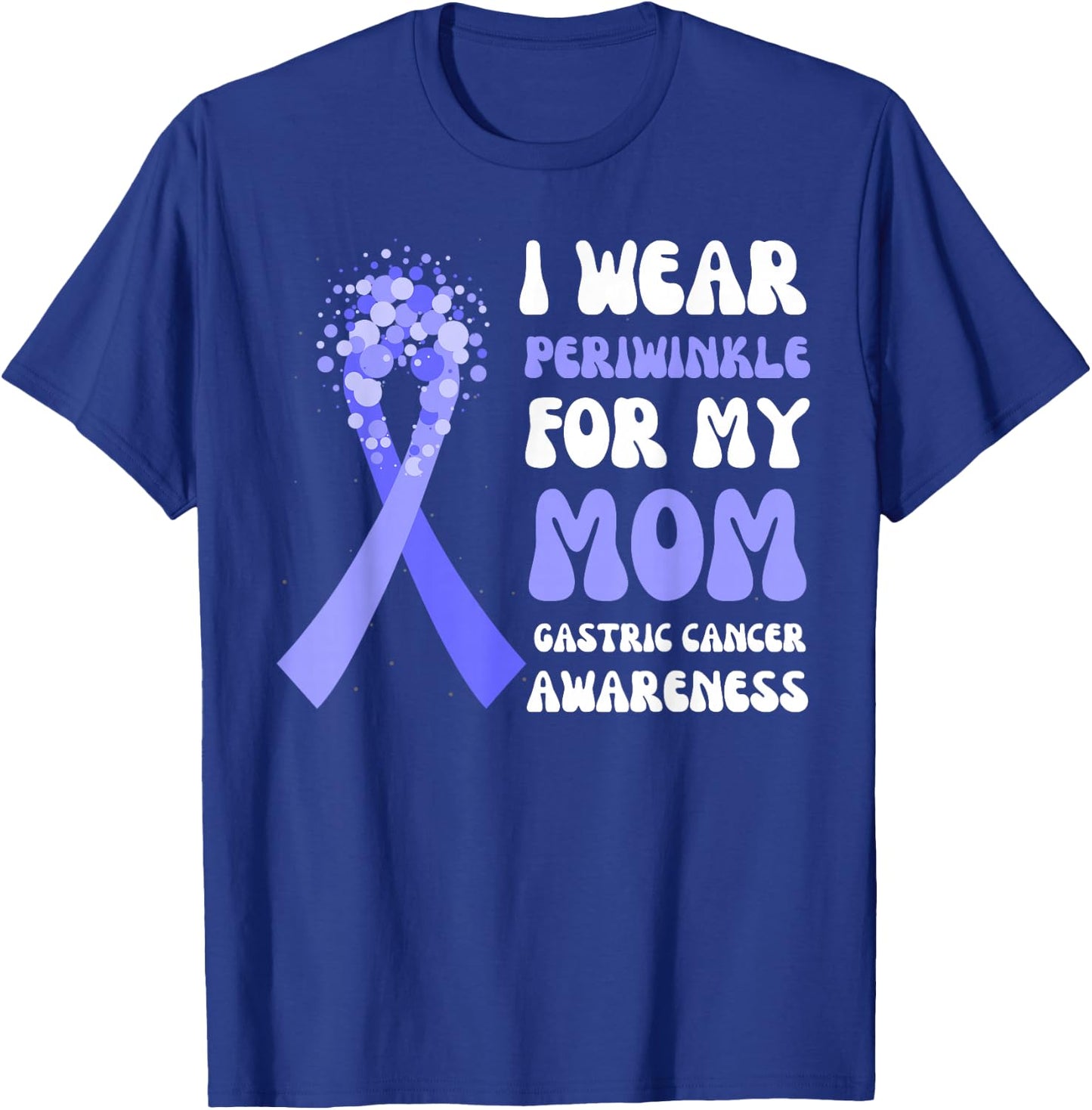 I Wear Periwinkle For My Mom Gastric Cancer Awareness Ribbon T-Shirt - T-Shirt | Royal