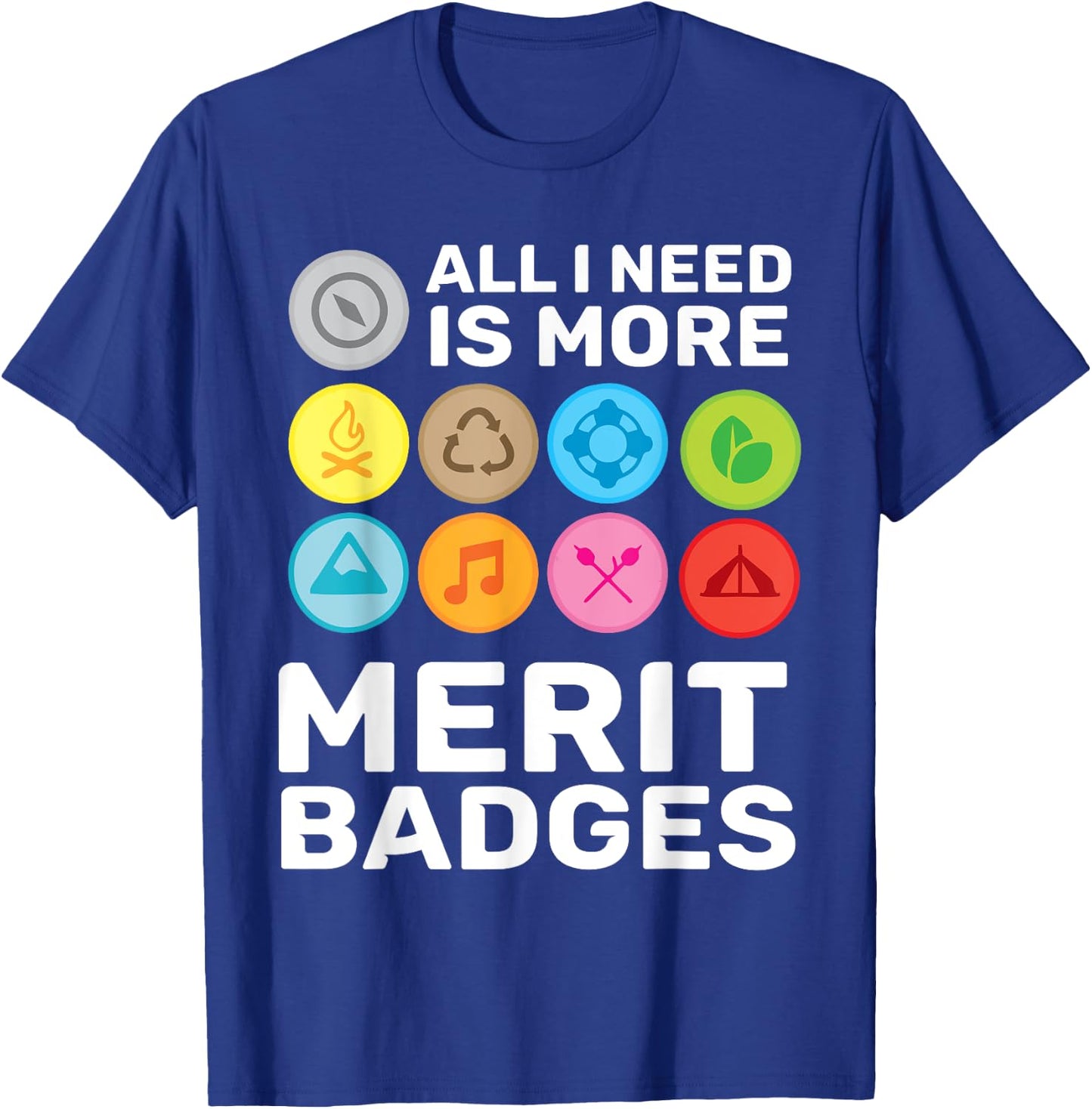 All i need is more merit badges - Scouting T-Shirt - T-Shirt | Royal
