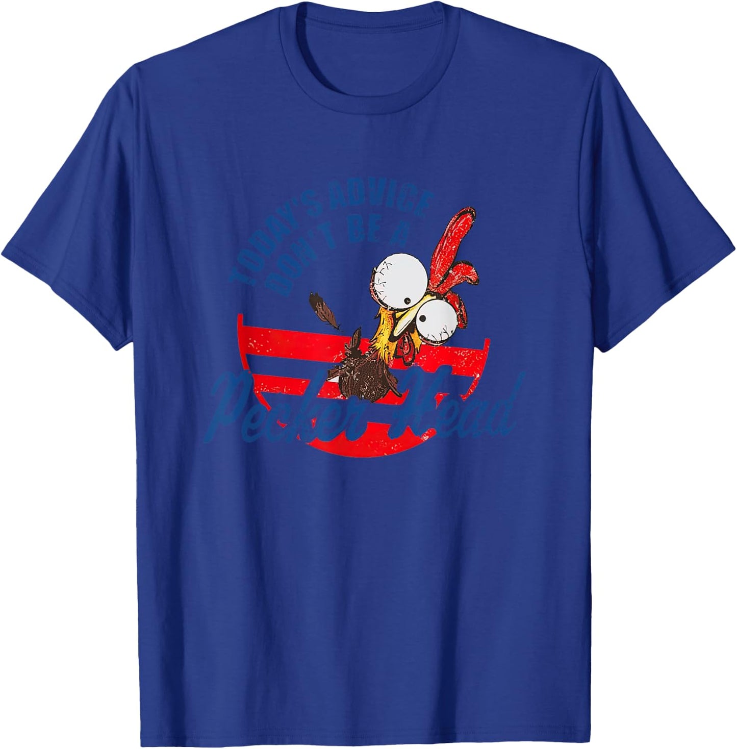 Chicken Today’s Advice Don’t Be A Pecker Head 2023 T-Shirt - T-Shirt | Royal