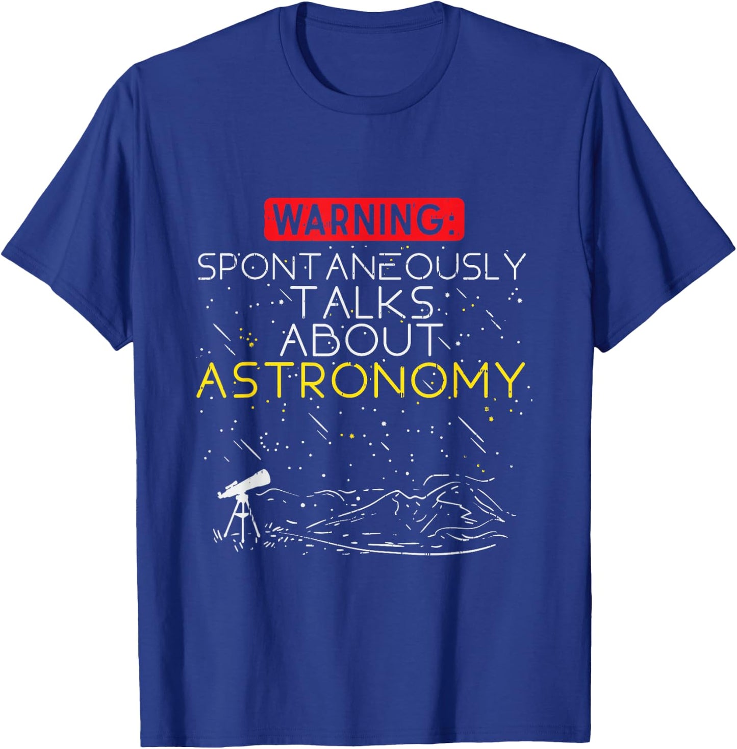 Astronomer Quote Spontaneously Talks About Astronomy T-Shirt - T-Shirt | Royal