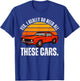 Yes I Really Do Need All These Cars Funny Car Enthusiast T-Shirt - T-Shirt | Royal