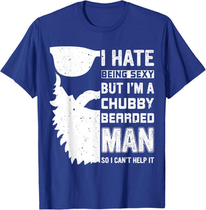 I Hate Being Sexy But I'm A Chubby Bearded Man Can't Help It T-Shirt - T-Shirt | Royal