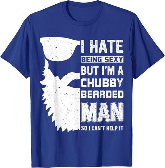I Hate Being Sexy But I'm A Chubby Bearded Man Can't Help It T-Shirt - T-Shirt | Royal