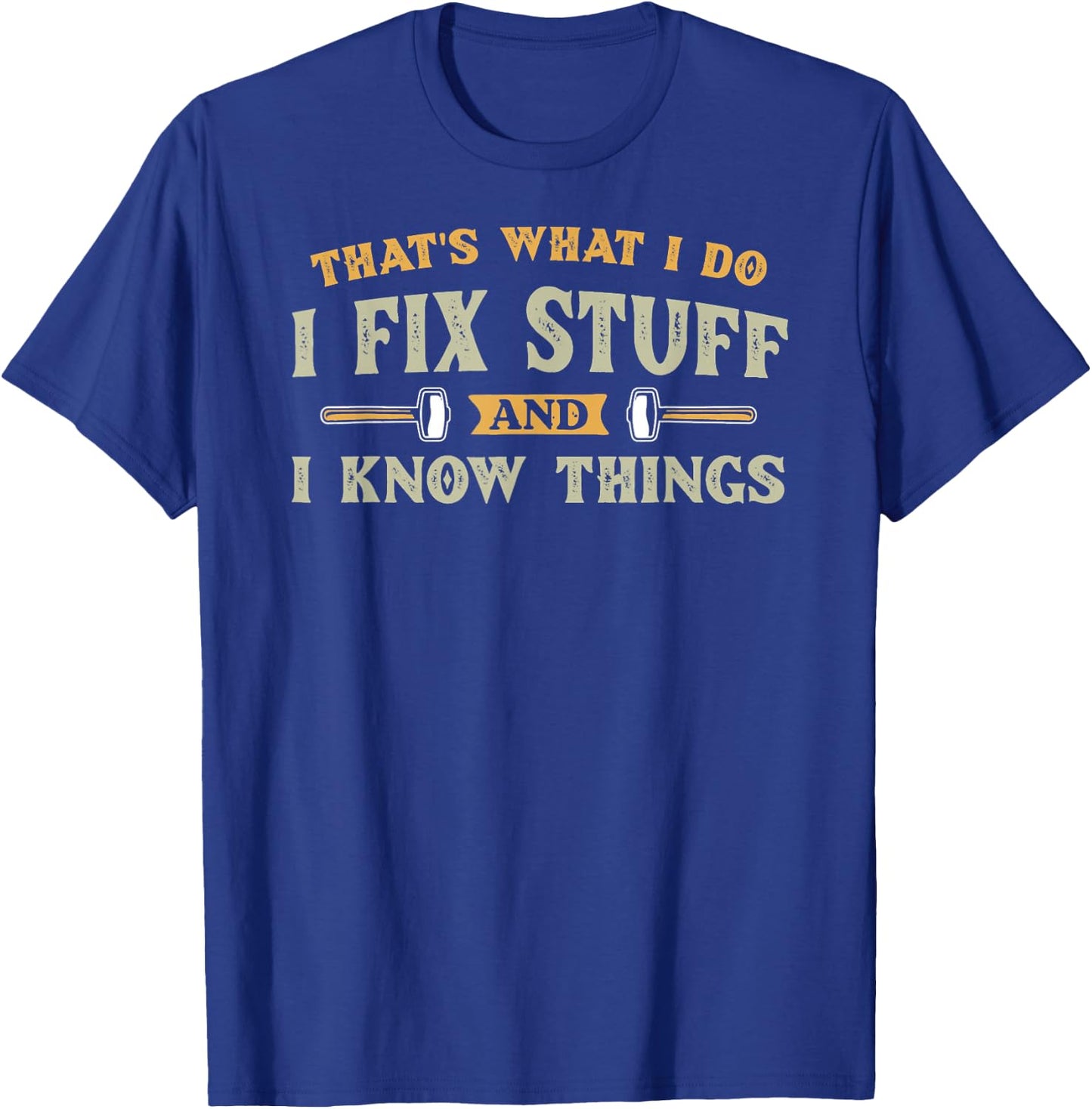 That's What I Do I Fix Stuff And I Know Things Funny Saying T-Shirt - T-Shirt | Royal
