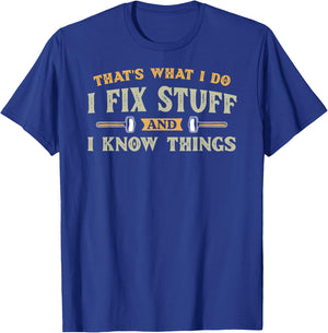 That's What I Do I Fix Stuff And I Know Things Funny Saying T-Shirt - T-Shirt | Royal