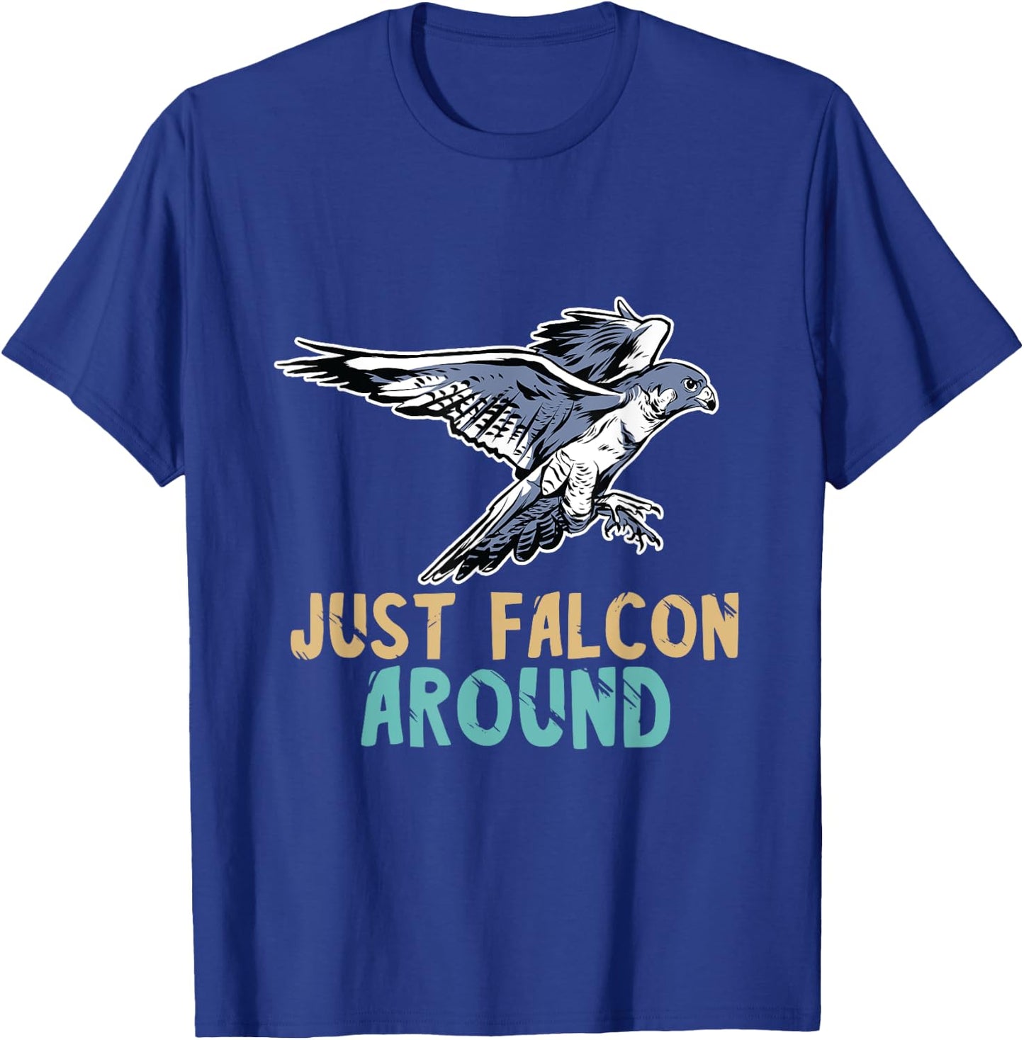 Falconry Just Falcon Around Falconer Falcon Flying Birder T-Shirt - T-Shirt | Royal