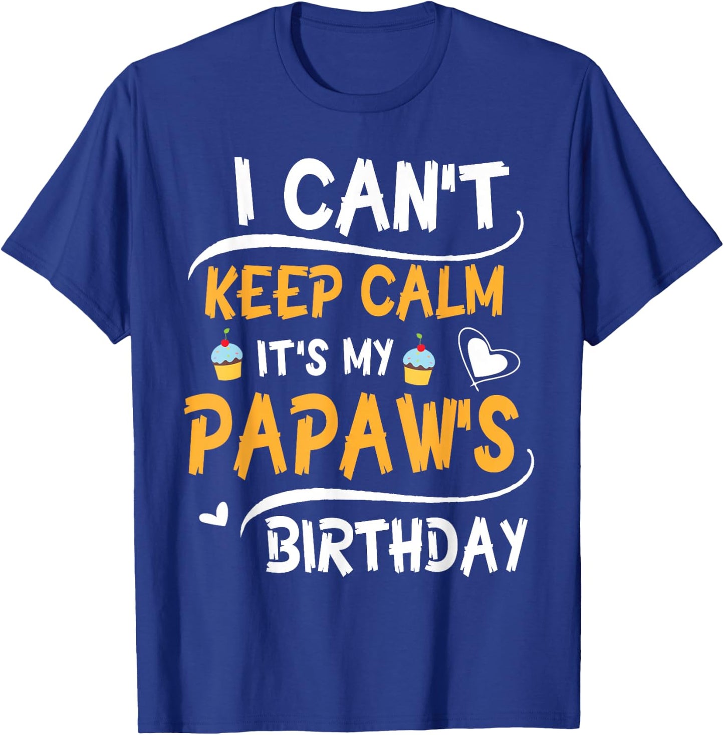 Heart Cakes I Can't Keep Calm It's My Papaw's Birthday Happy T-Shirt - T-Shirt | Royal