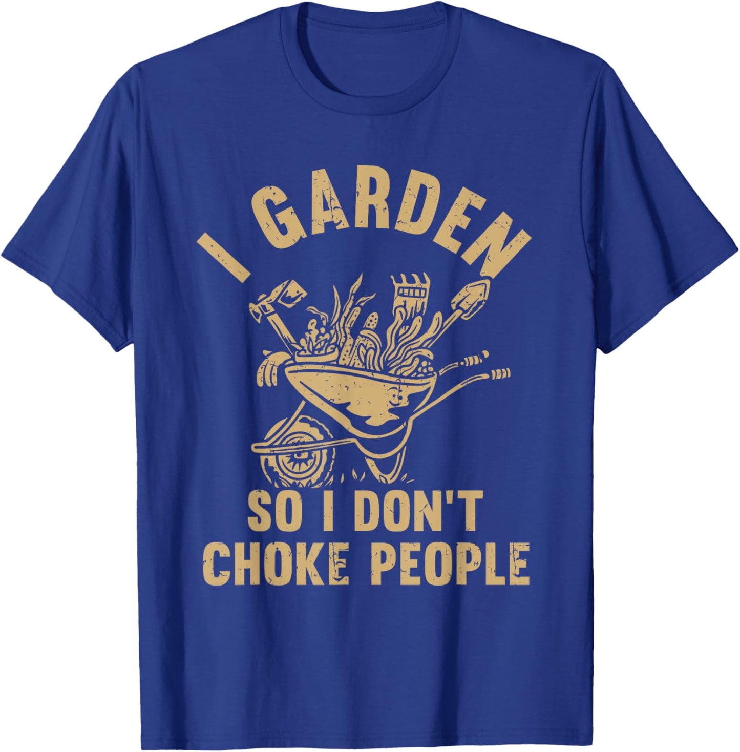 Funny Plant Gardening I Garden So I Don't Choke People T-Shirt - T-Shirt | Royal