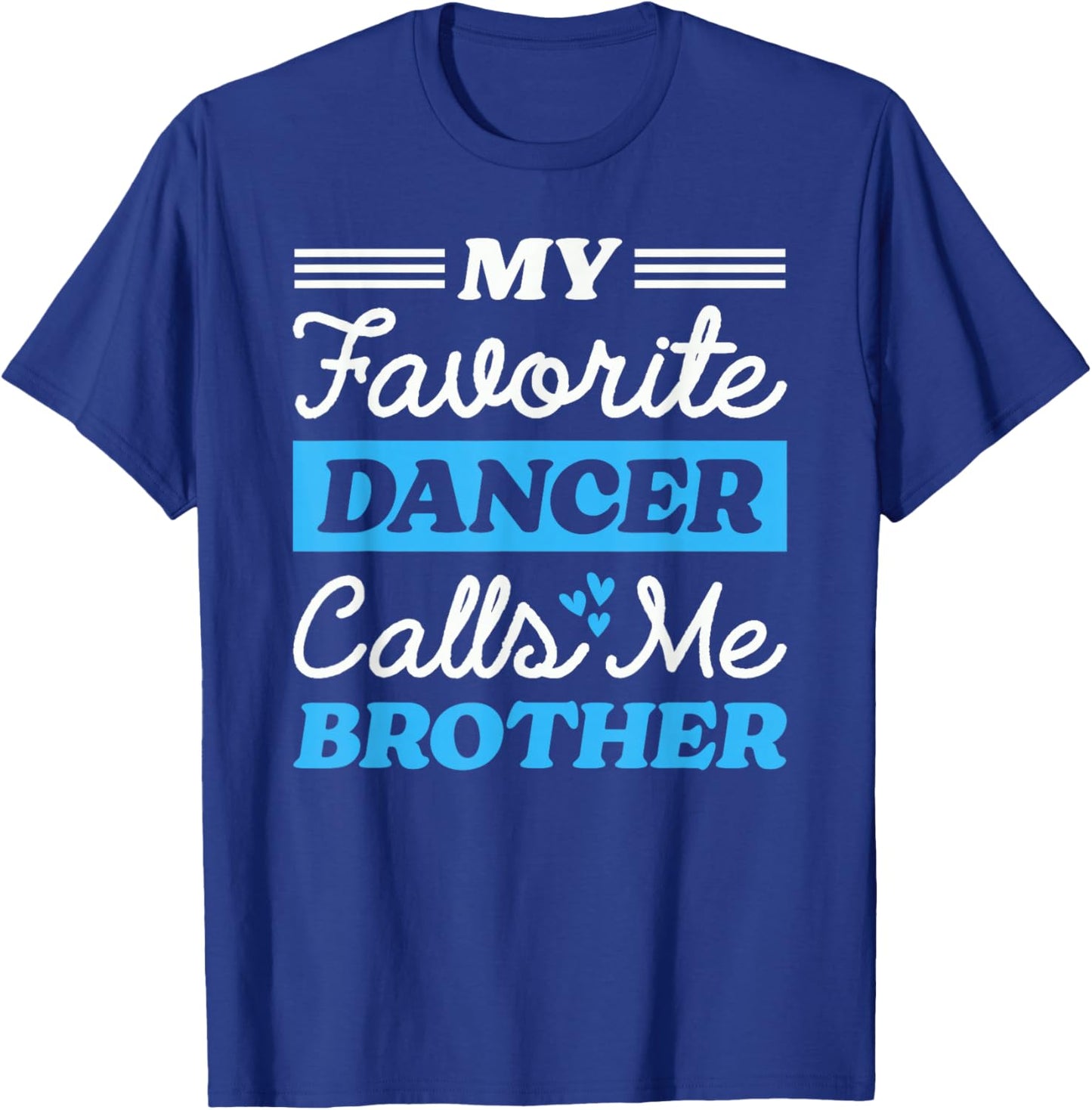 My Favorite Dancer Calls Me Brother Matching Dancing Sister T-Shirt - T-Shirt | Royal