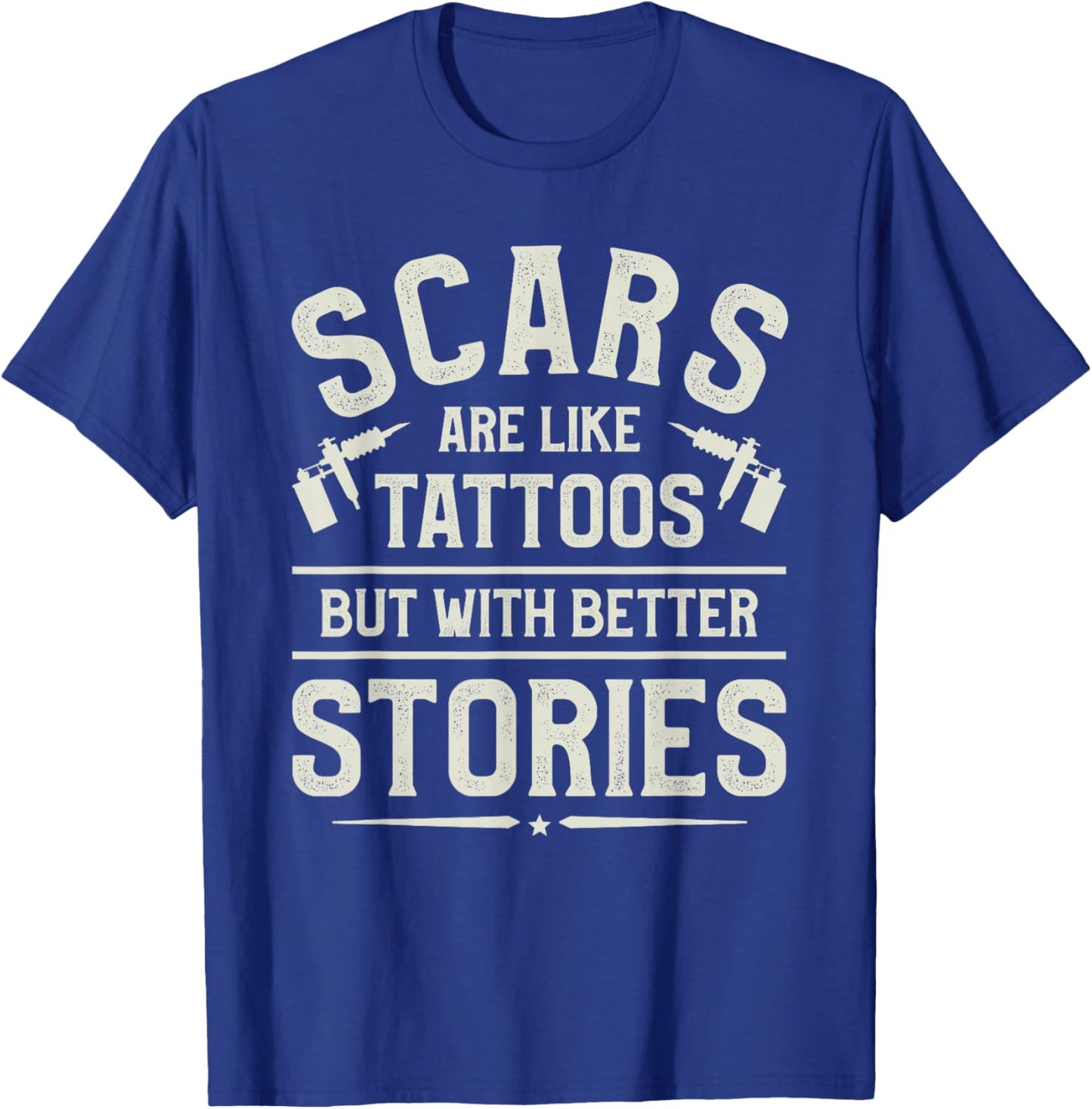 Scars Are Like Tattoos But With Better Stories Tattoo Lover T-Shirt - T-Shirt | Royal