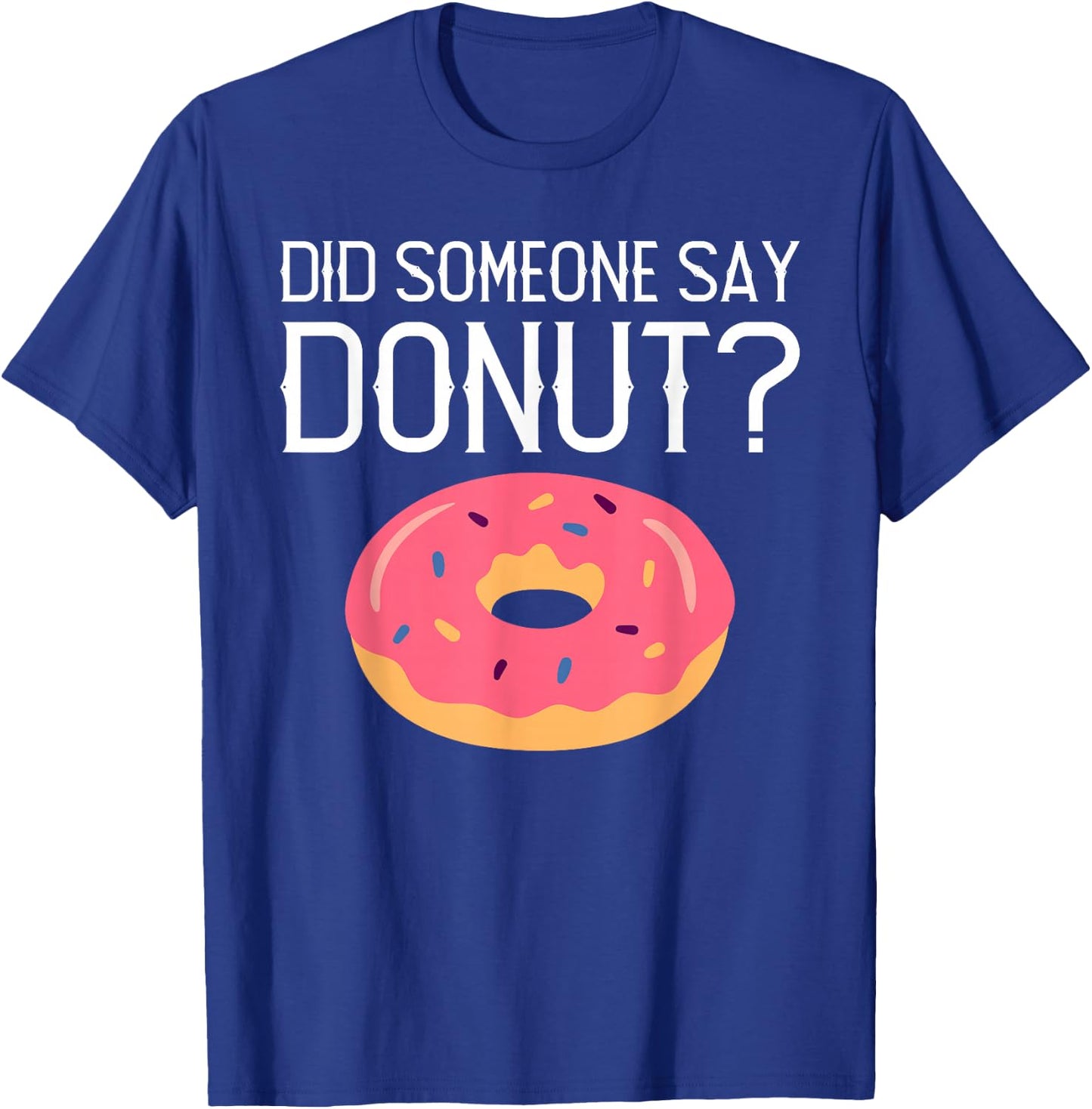 Did someone say Donut? Snack Donut T-Shirt - T-Shirt | Royal