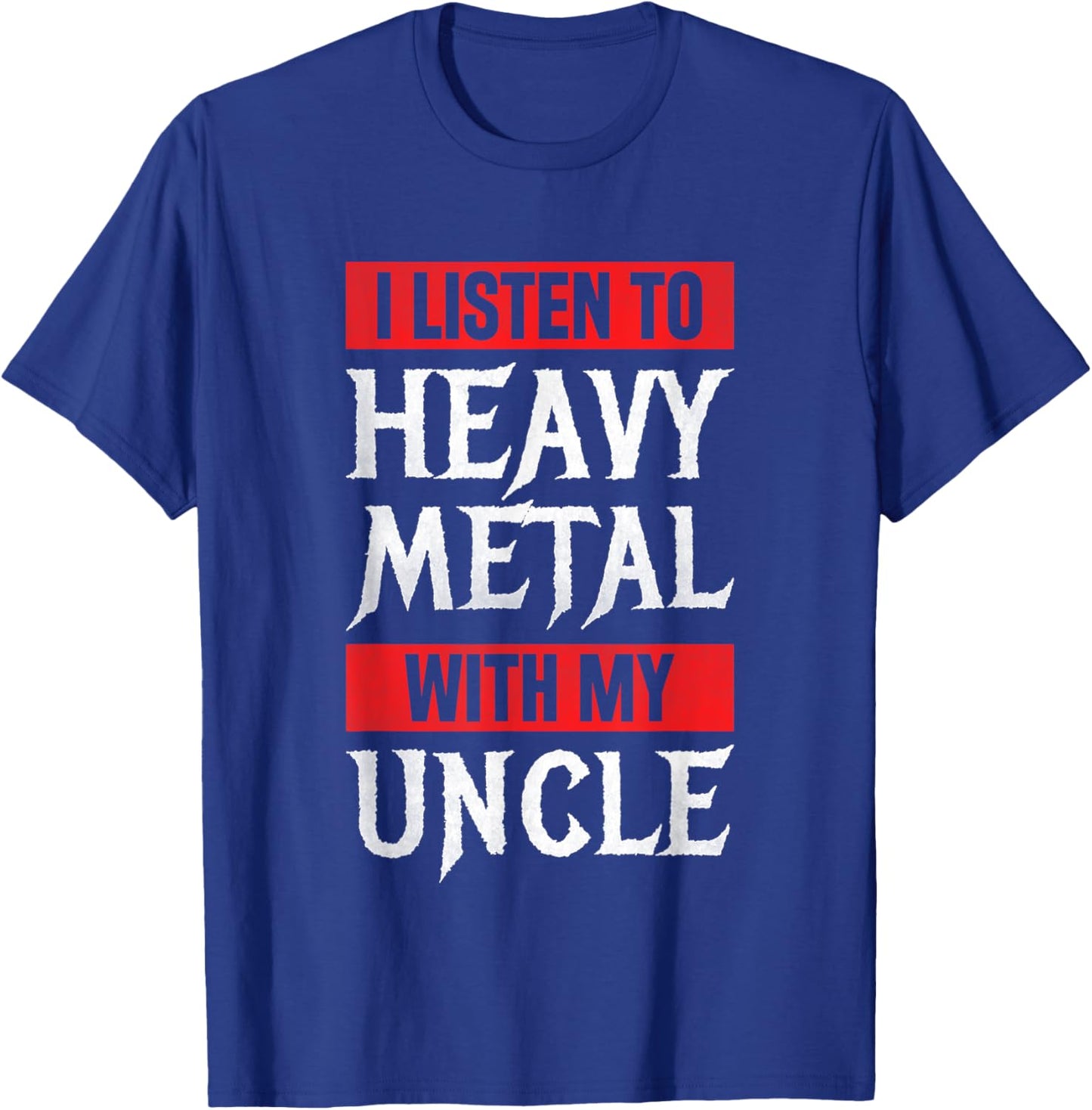 I Listen To Heavy Metal With My Uncle Metal Music T-Shirt - T-Shirt | Royal