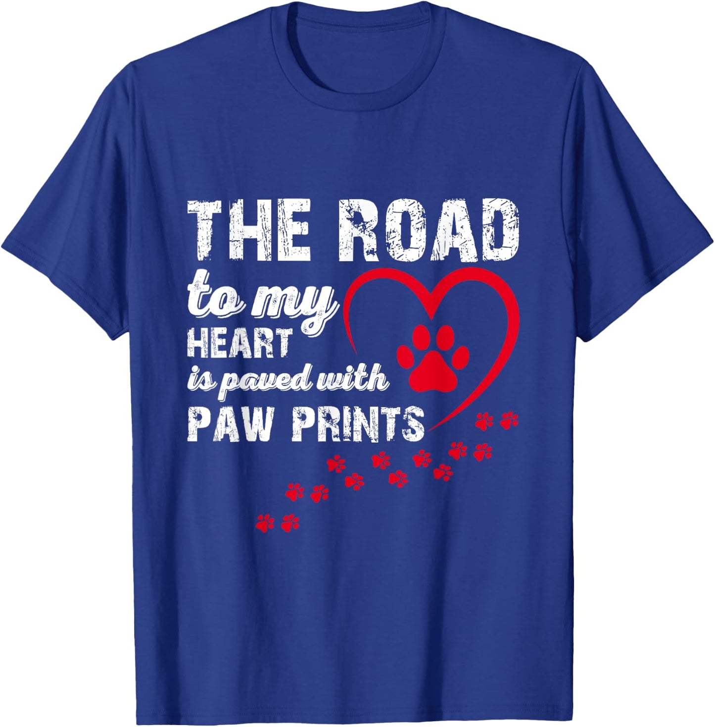 The Road to my Heart is Paved with Paw Prints T-Shirt - T-Shirt | Royal