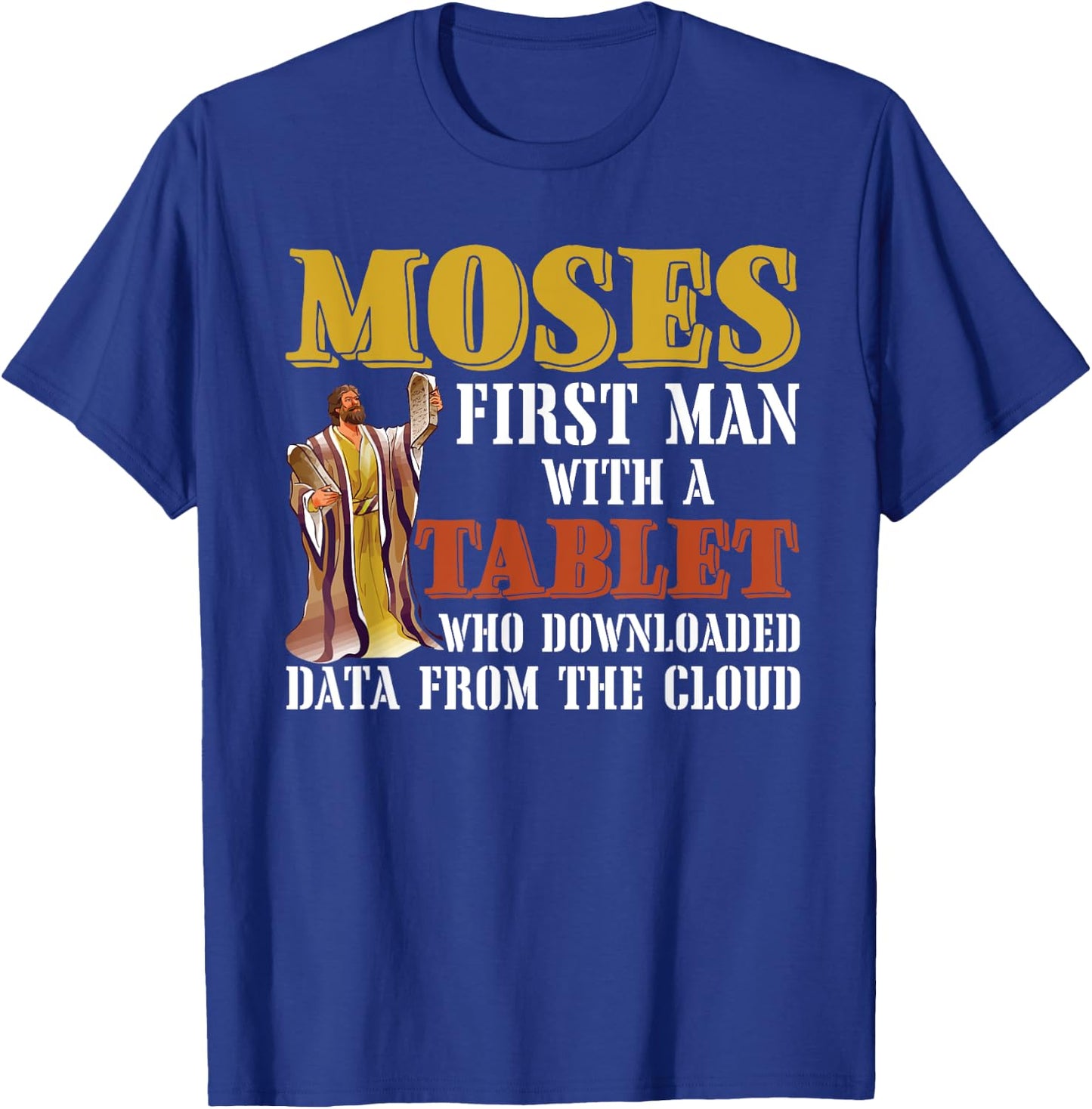 Moses first man with a tablet downloaded data from the cloud T-Shirt - T-Shirt | Royal