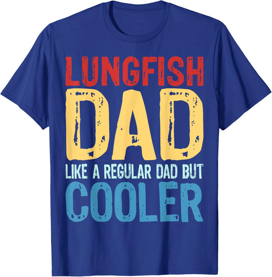 Lungfish Dad - Like a Regular Dad but Cooler T-Shirt - T-Shirt | Royal