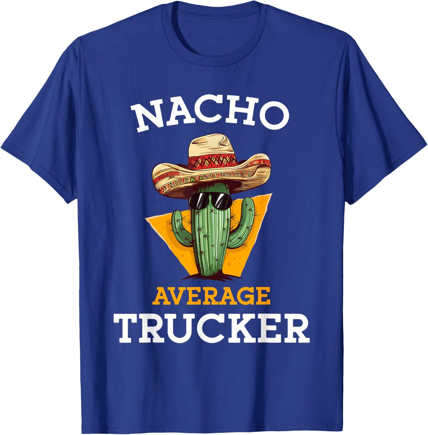 Nacho Average Trucker Funny Truck Driver Cinco De Mayo Joke T-Shirt - T-Shirt | Royal