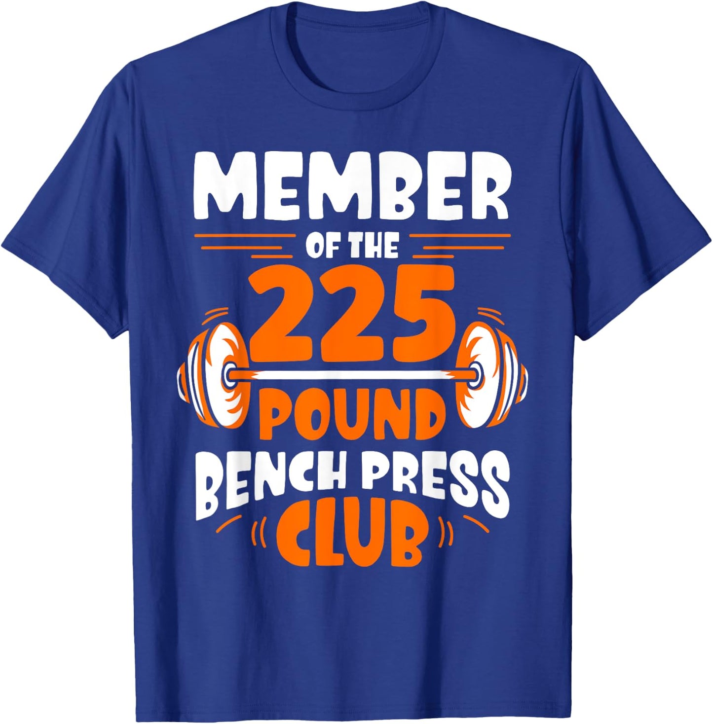 Member Of The 225 Pound Bench Press Club Gym Strength T-Shirt - T-Shirt | Royal