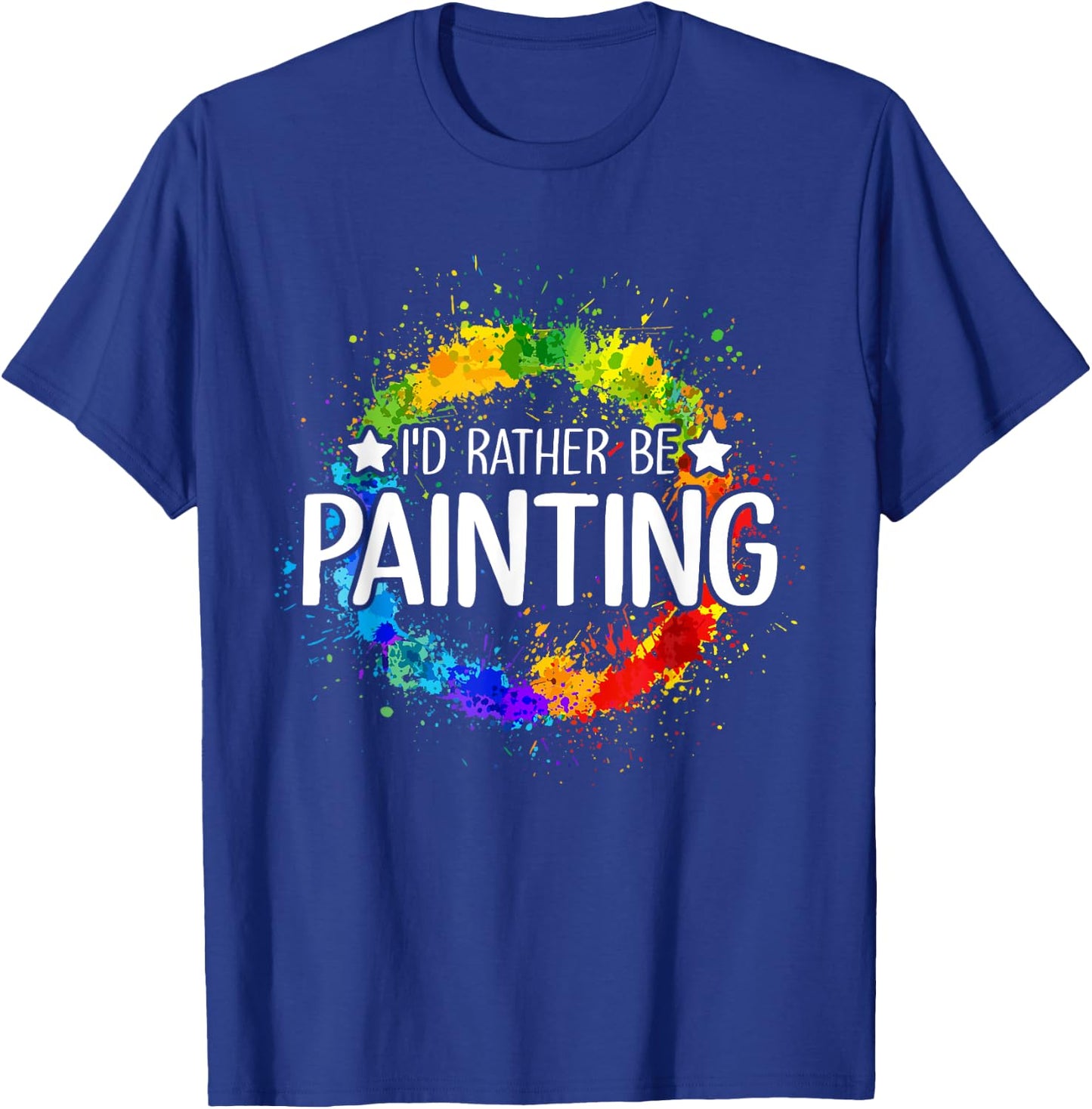 Art Paint Palette Brush Composition Abstract I'd Rather be Painting - Painting Drawing Painter Color T-Shirt - T-Shirt | Royal