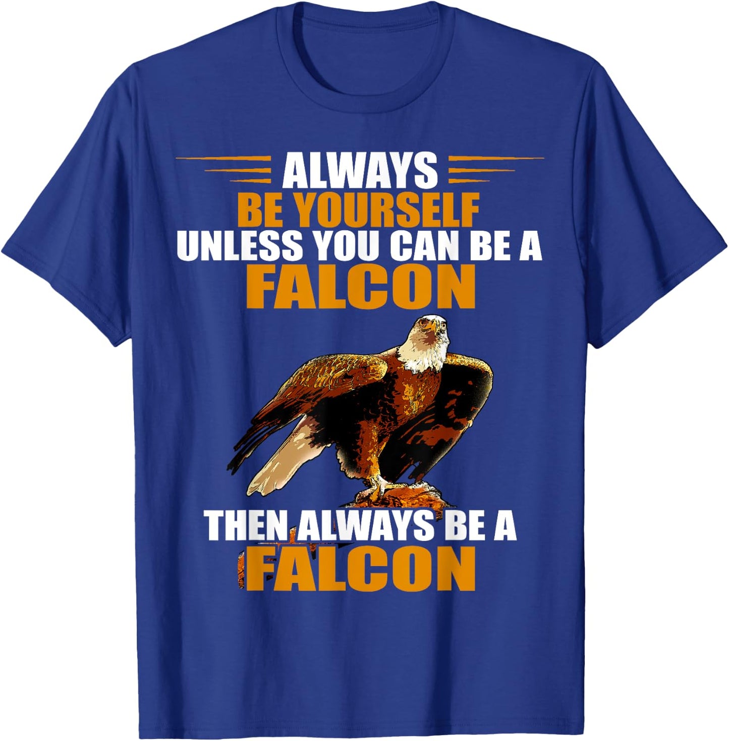 Falcon Bird Always Be Yourself Red Tailed Hawk Falconry T-Shirt - T-Shirt | Royal