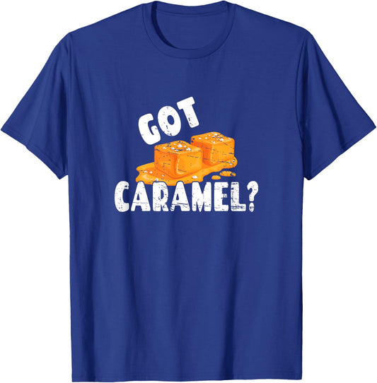 Funny Caramel Lover Graphic Art Design - Got Caramel? T-Shirt - T-Shirt | Royal