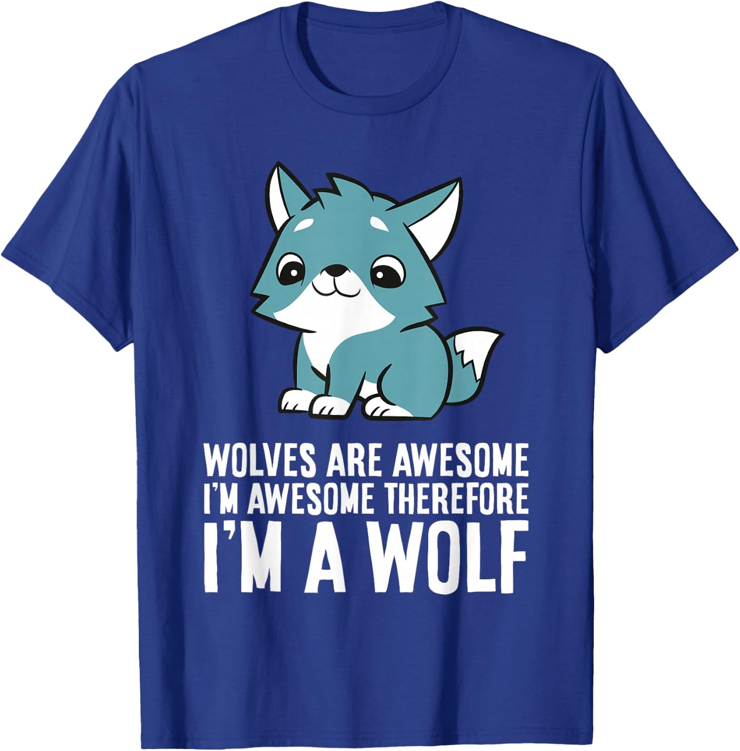 Wolves Are Awesome I'm Awesome Therefore I'm A Wolf T-Shirt - T-Shirt | Royal