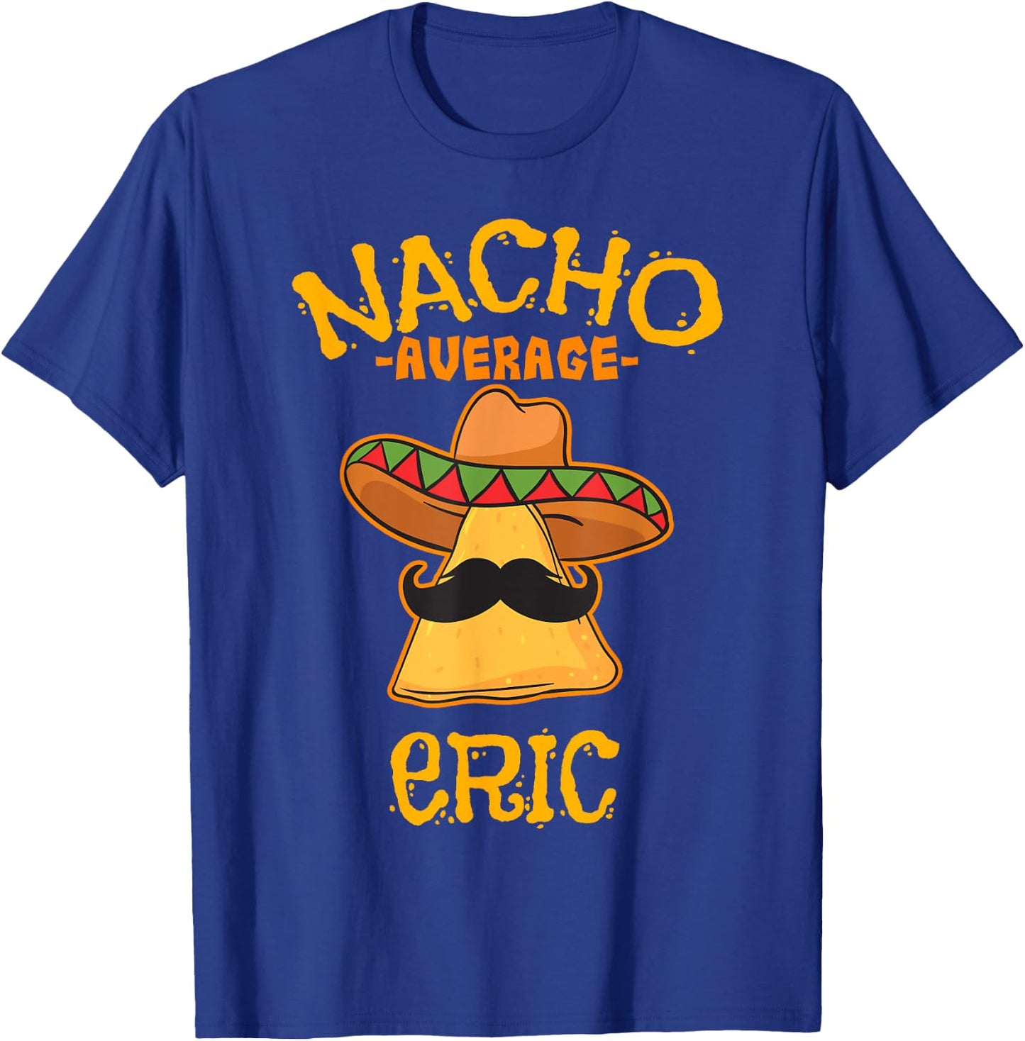 Nacho Average Eric Personalized Name Funny Taco T-Shirt - T-Shirt | Royal