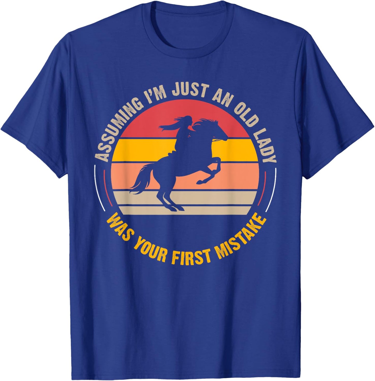 Assuming I'm Just An Old Lady Was Your First Mistake Horse T-Shirt - T-Shirt | Royal