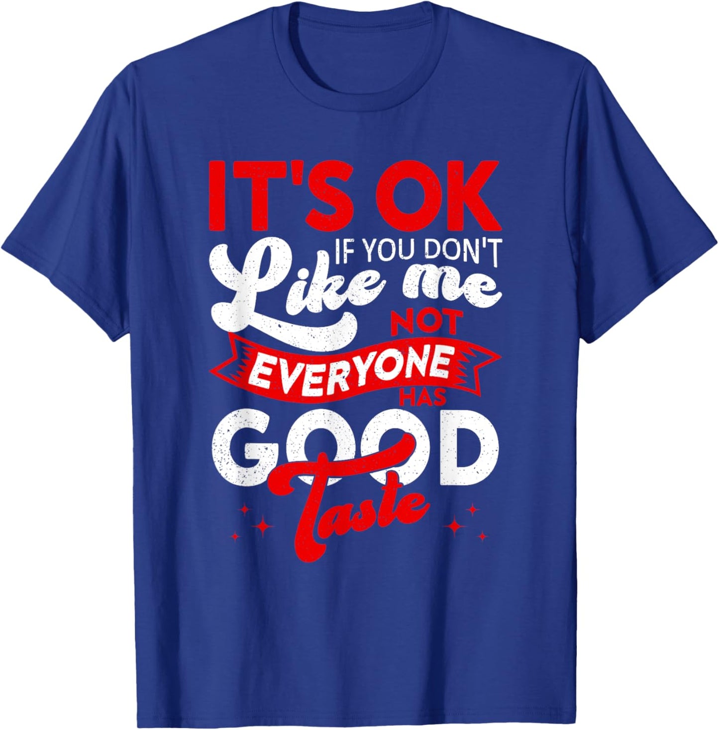 It's Okay If You Don't Like Me, Sarcastic Women and Man T-Shirt - T-Shirt | Royal