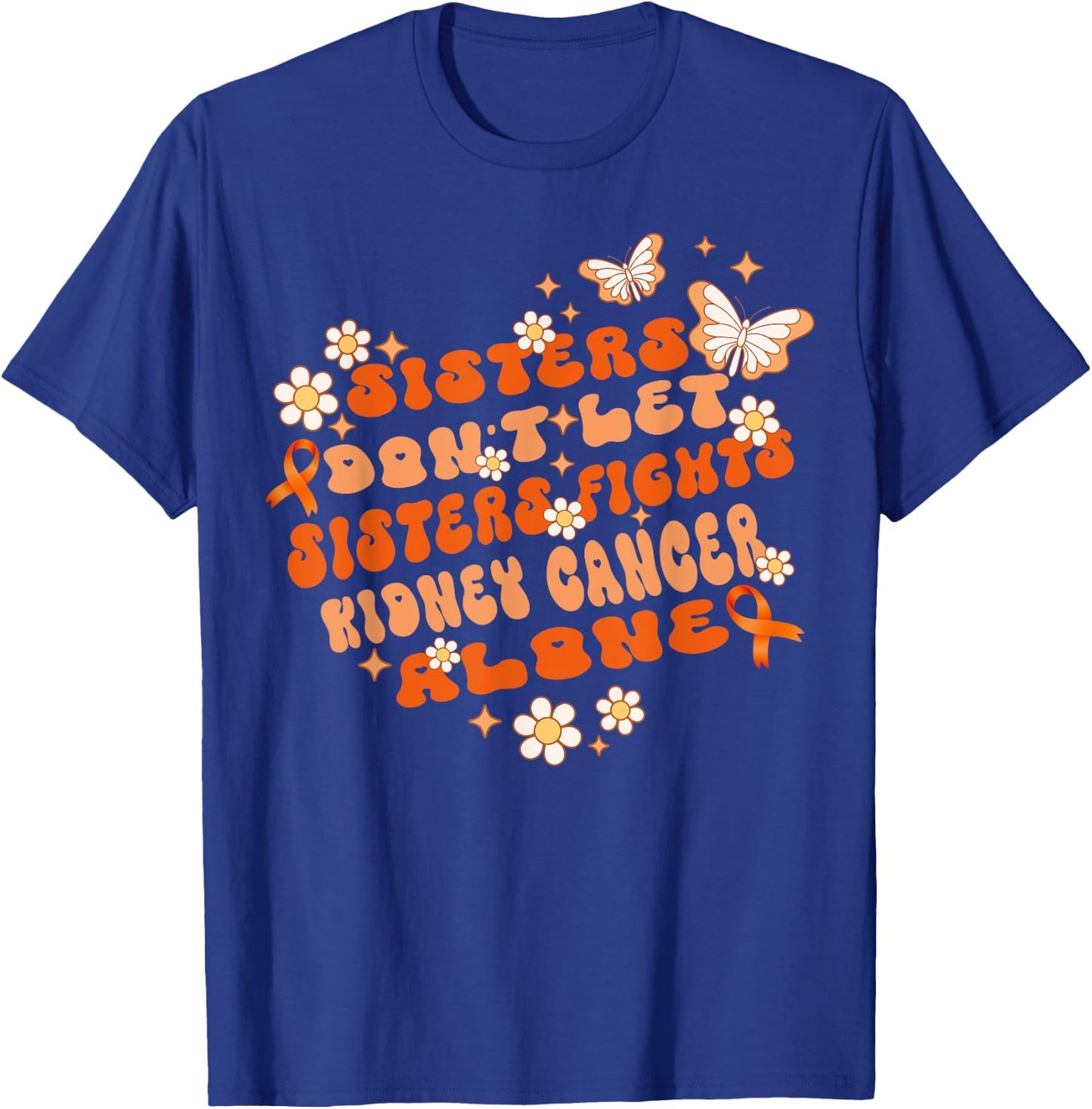 Groovy Sisters Don’t Let Sisters Fight Kidney Cancer Alone T-Shirt - T-Shirt | Royal