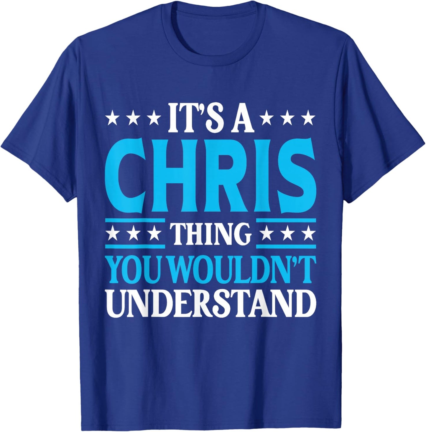 It's A Chris Thing Wouldn't Understand Personal Name Chris T-Shirt - T-Shirt | Royal