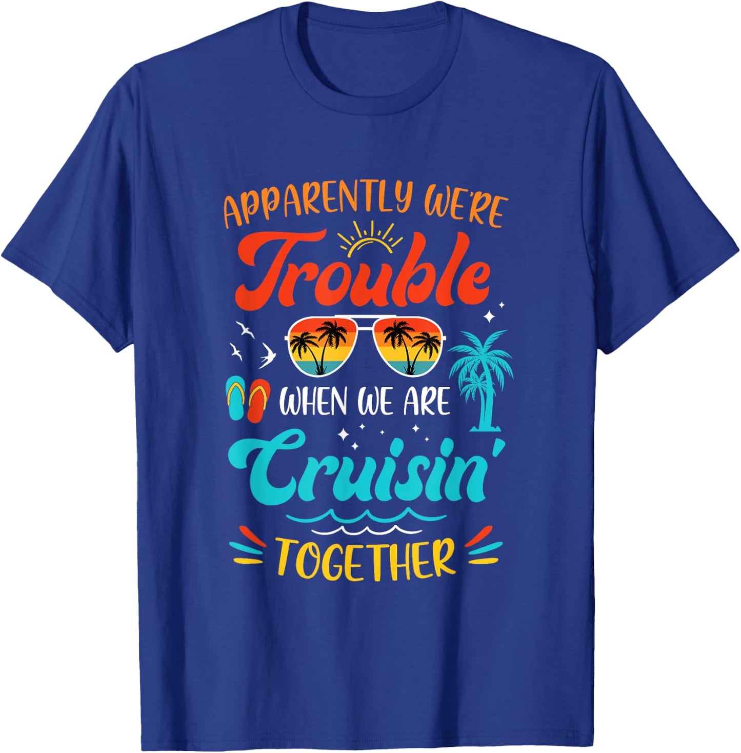 Apparently We're Trouble When We Are Cruising Together Retro T-Shirt - T-Shirt | Royal