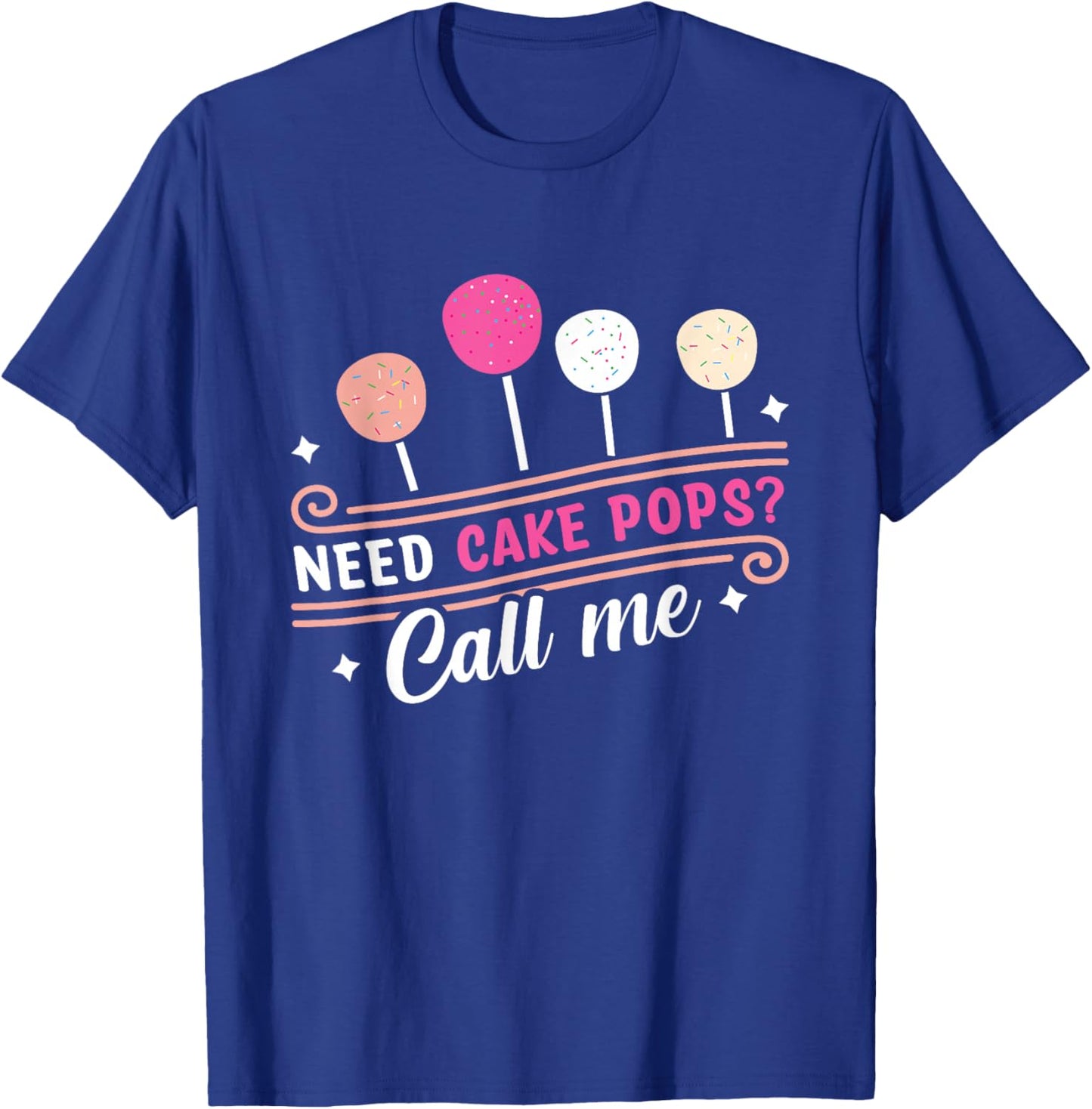 Cake Pop Baker - Call Me If You Need Cake Pops T-Shirt - T-Shirt | Royal