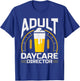Adult Daycare Director Bartender Bar Fun Alcohol T-Shirt - T-Shirt | Royal