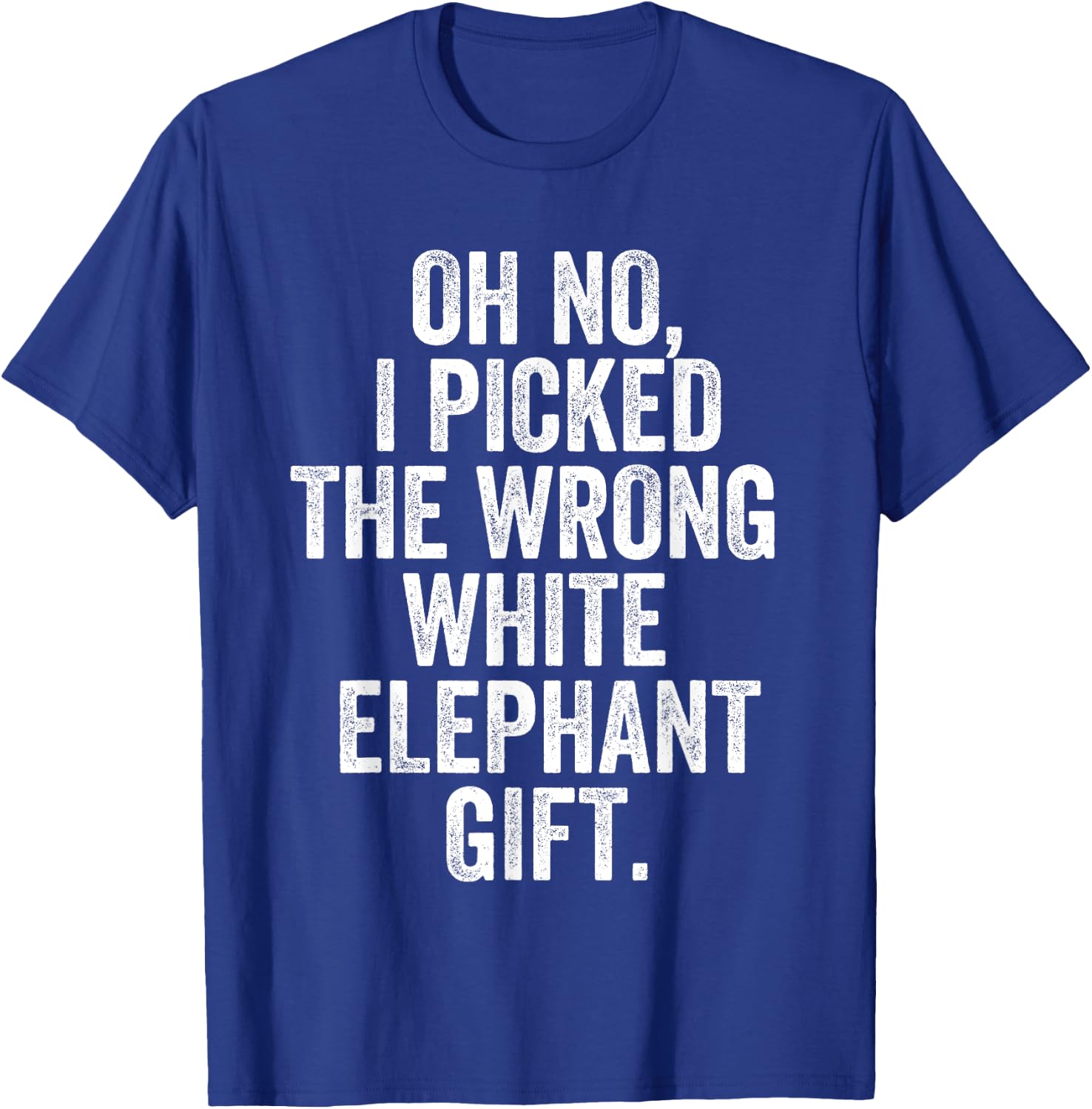 Oh No I Picked The Wrong White Elephant Gift T-Shirt - T-Shirt | Royal