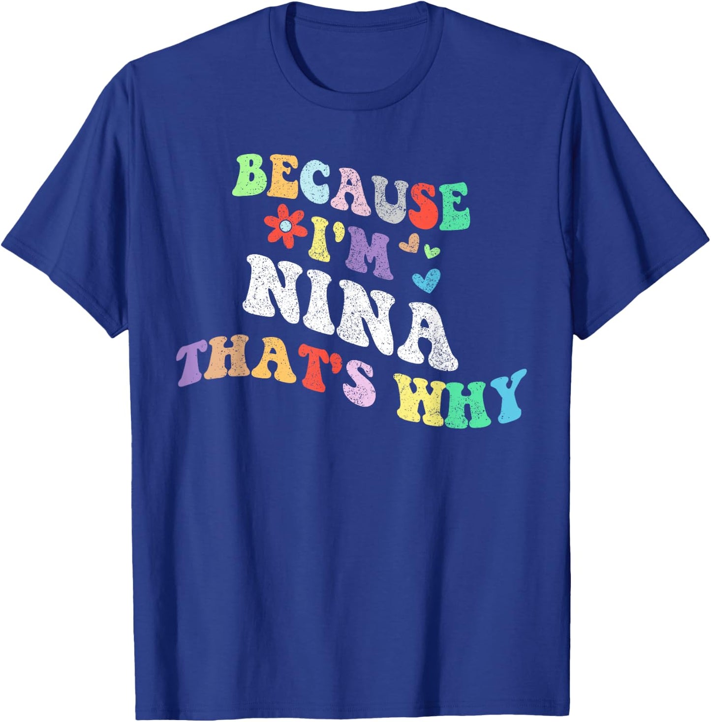 Retro Groovy Because Im NINA Thats Why Funny Custom Name T-Shirt - T-Shirt | Royal
