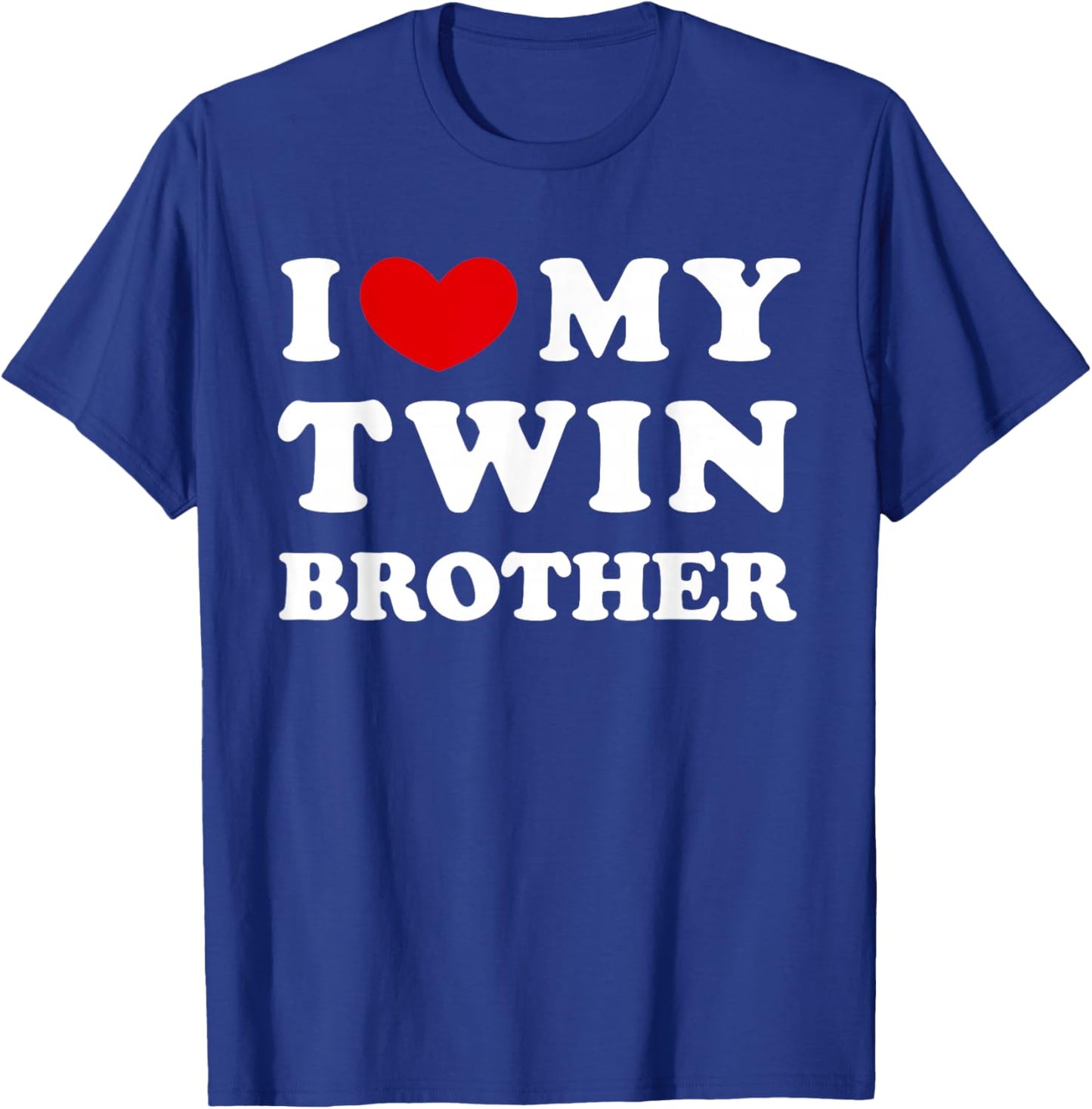 I Love My Twin Brother, I Love My Twin Brother T-Shirt - T-Shirt | Royal