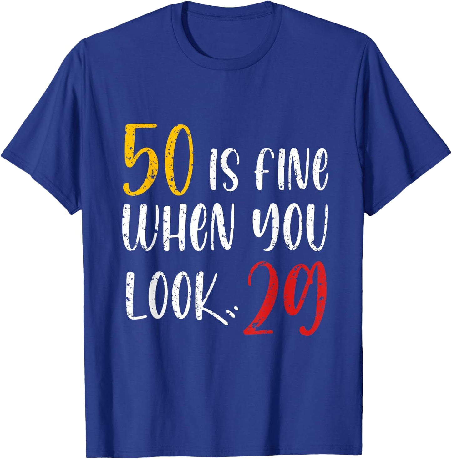 50 Is Fine When You Look 29 50th Birthday 50 Years Old Bday T-Shirt - T-Shirt | Royal