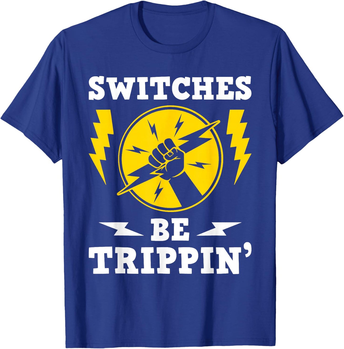 Switches Be Trippin - Electrician Switches Electrical Worker , Black T-Shirt - T-Shirt | Royal