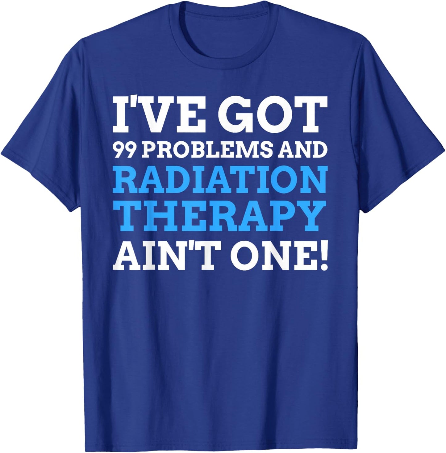 Radiotherapy Gifts & Funny Last Day Of Radiation Therapy T-Shirt - T-Shirt | Royal