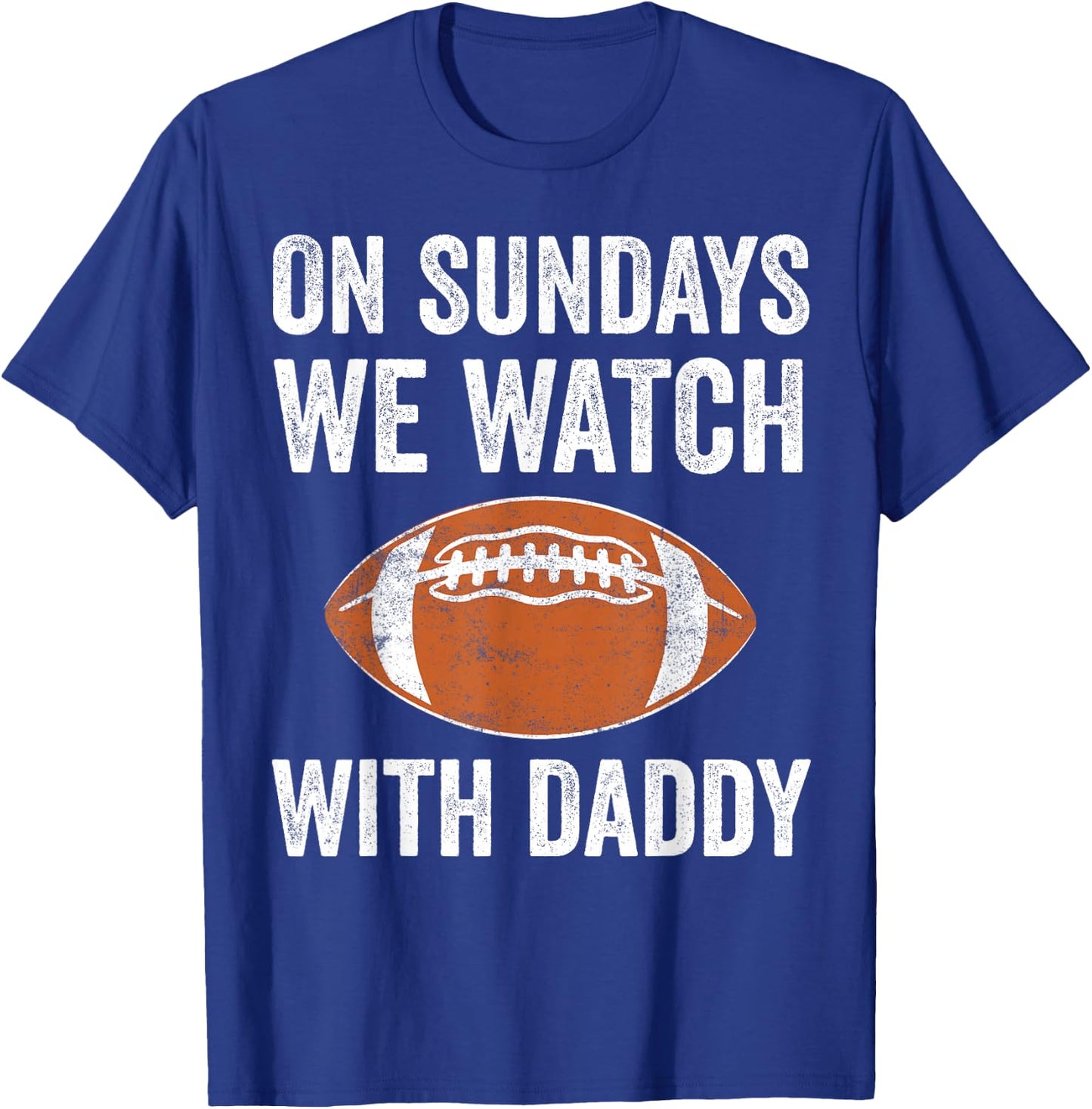 On Sundays We Watch Football with Daddy Funny Family T-Shirt - T-Shirt | Royal
