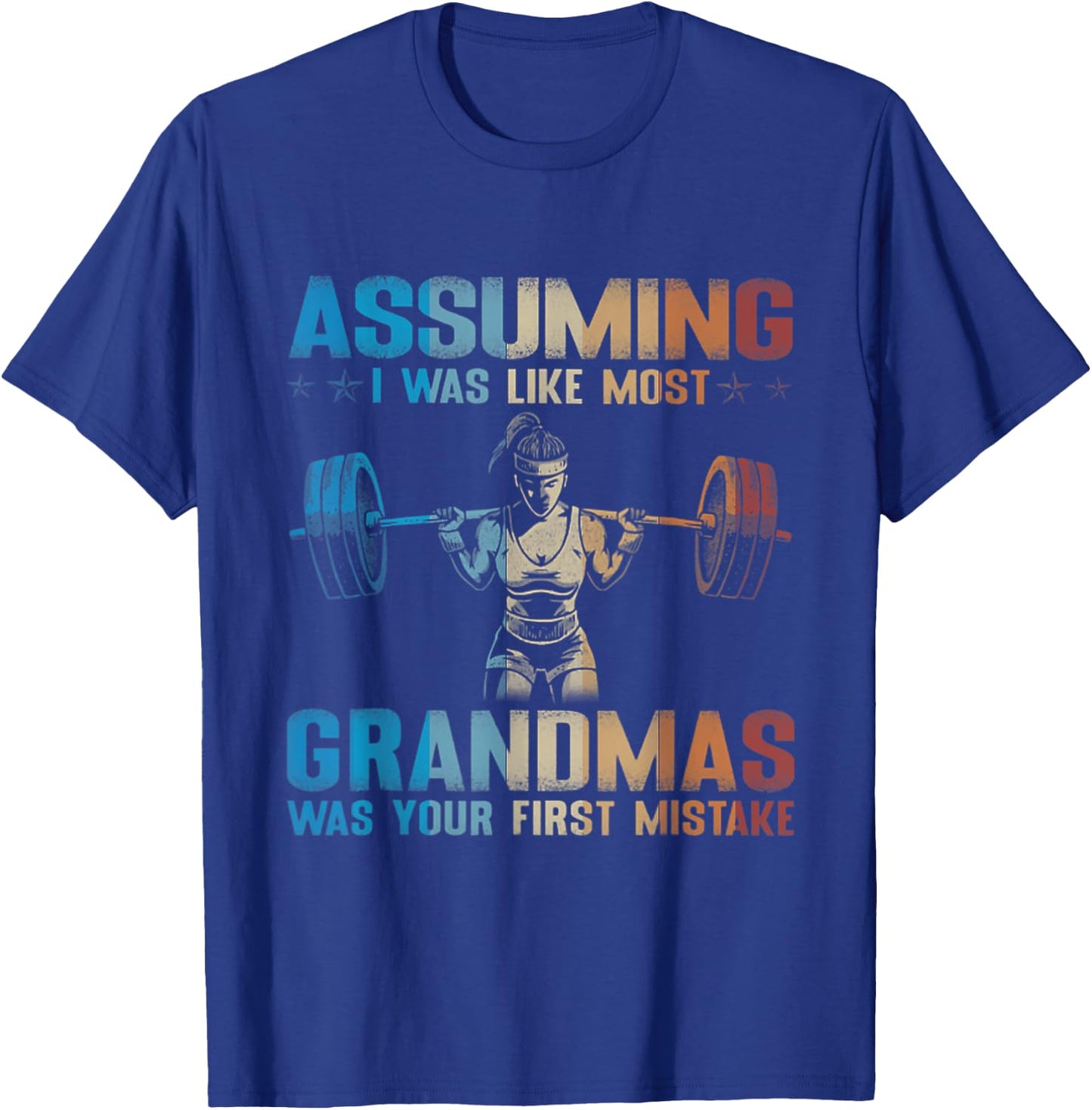 Assuming I Was Like Most Grandmas Was Your First Mistake T-Shirt - T-Shirt | Royal