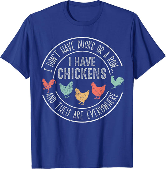 I Don't Have Ducks Or A Row Chickens And They're Everywhere T-Shirt - T-Shirt | Royal