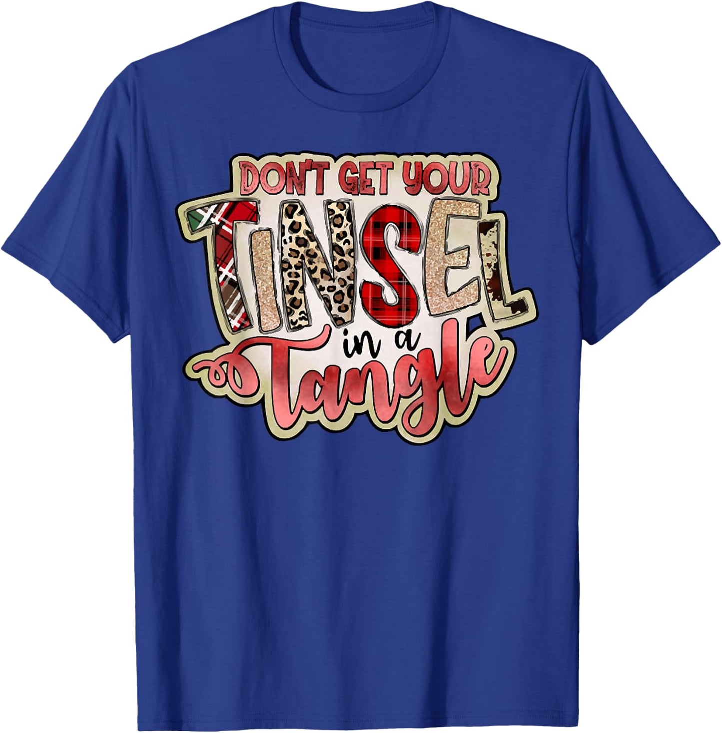 Don't Get Your Tinsel In A Tangle, Funny Christmas Quotes T-Shirt - T-Shirt | Royal