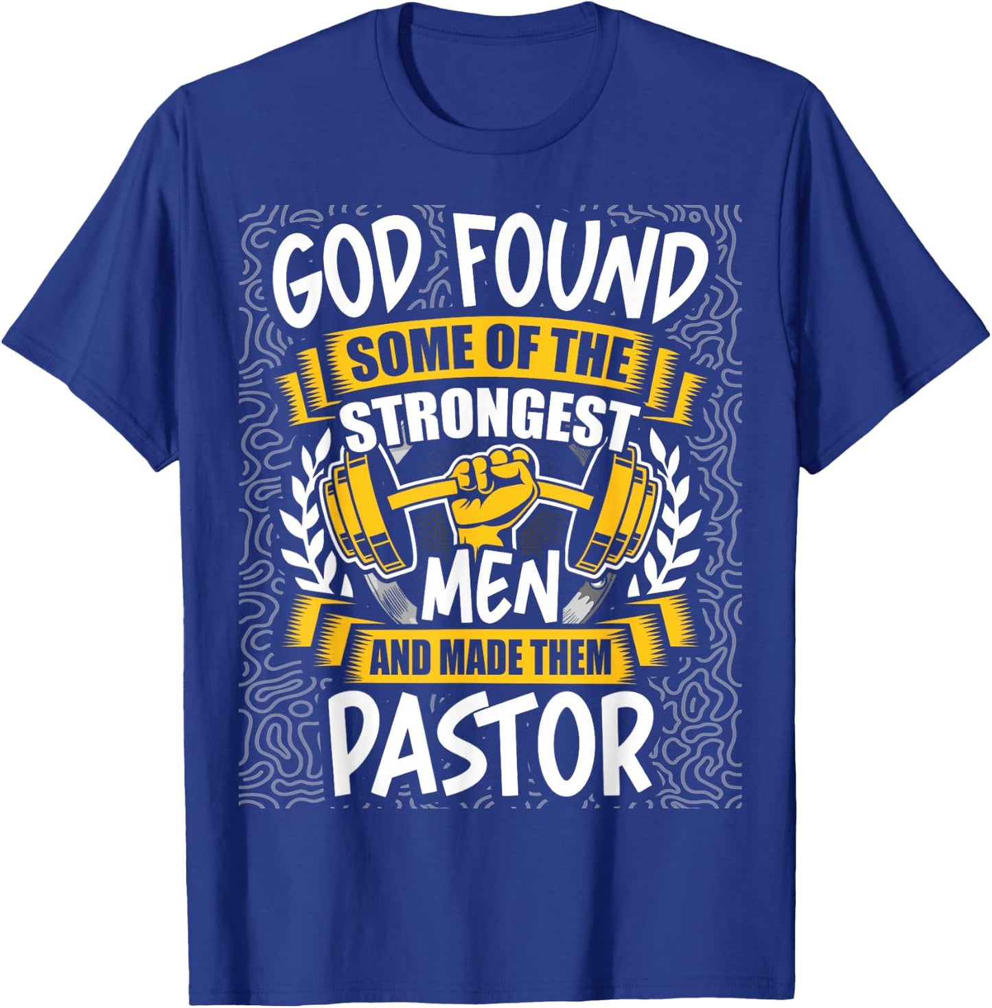 God Found Strongest Men and Made Them Pastor T-Shirt - T-Shirt | Royal