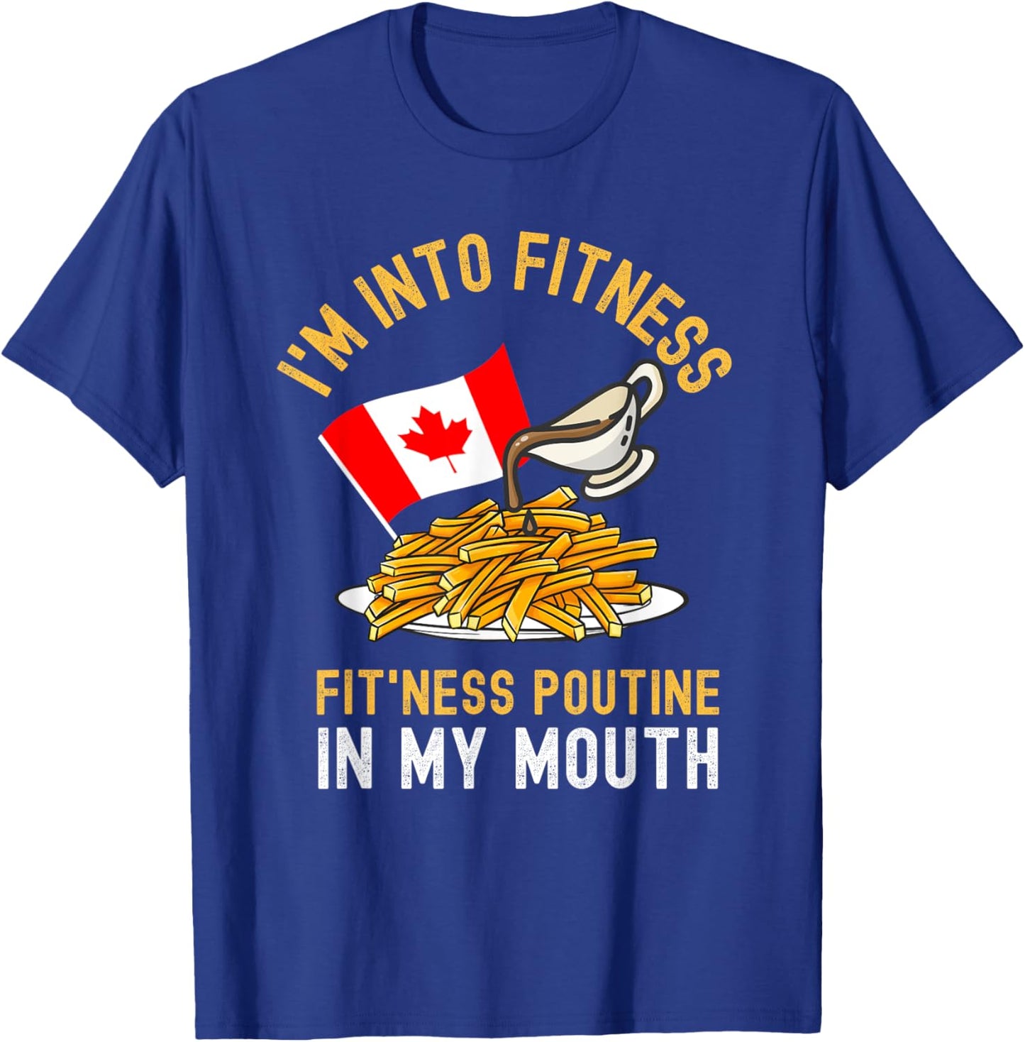 Funny Poutine Routine Im Into Fitness Canadien Quebec T-Shirt - T-Shirt | Royal