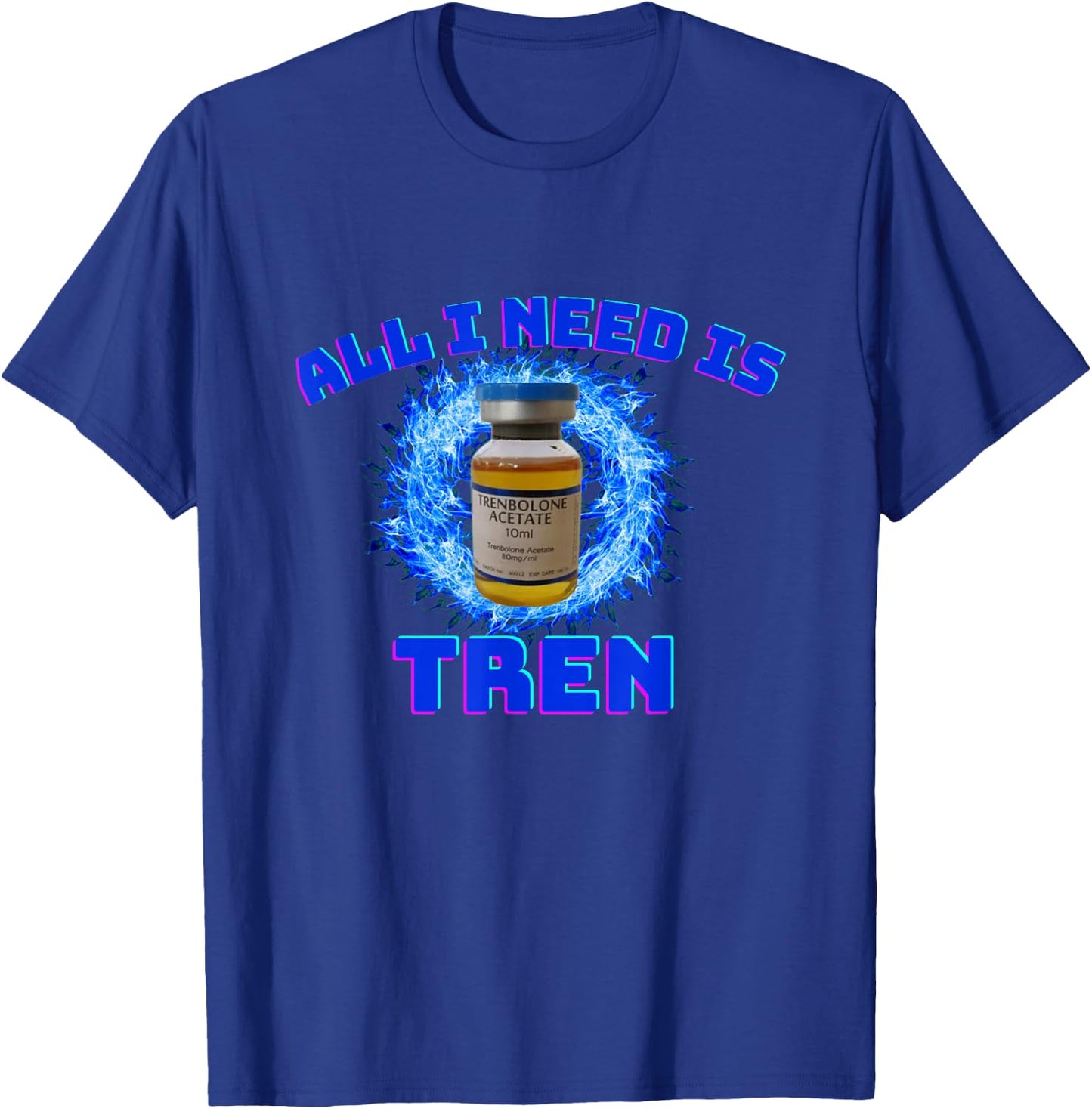 All I need is tren | Gym trenbolone T-Shirt - T-Shirt | Royal