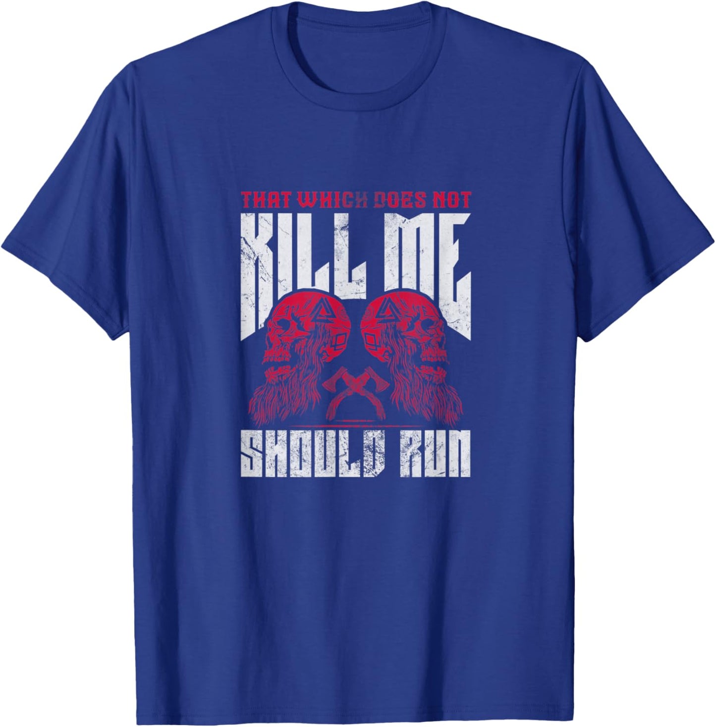 That which does not kill me should run T-Shirt - T-Shirt | Royal