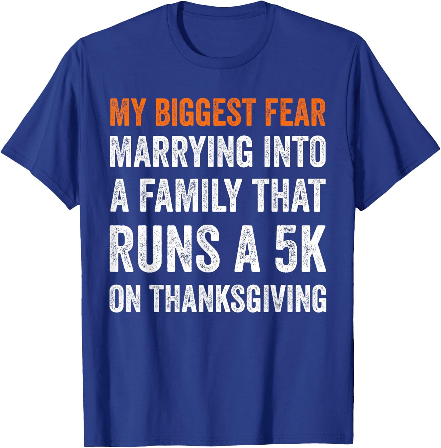 My Biggest Fear Marrying Into A Family That Runs A 5k On T-Shirt - T-Shirt | Royal