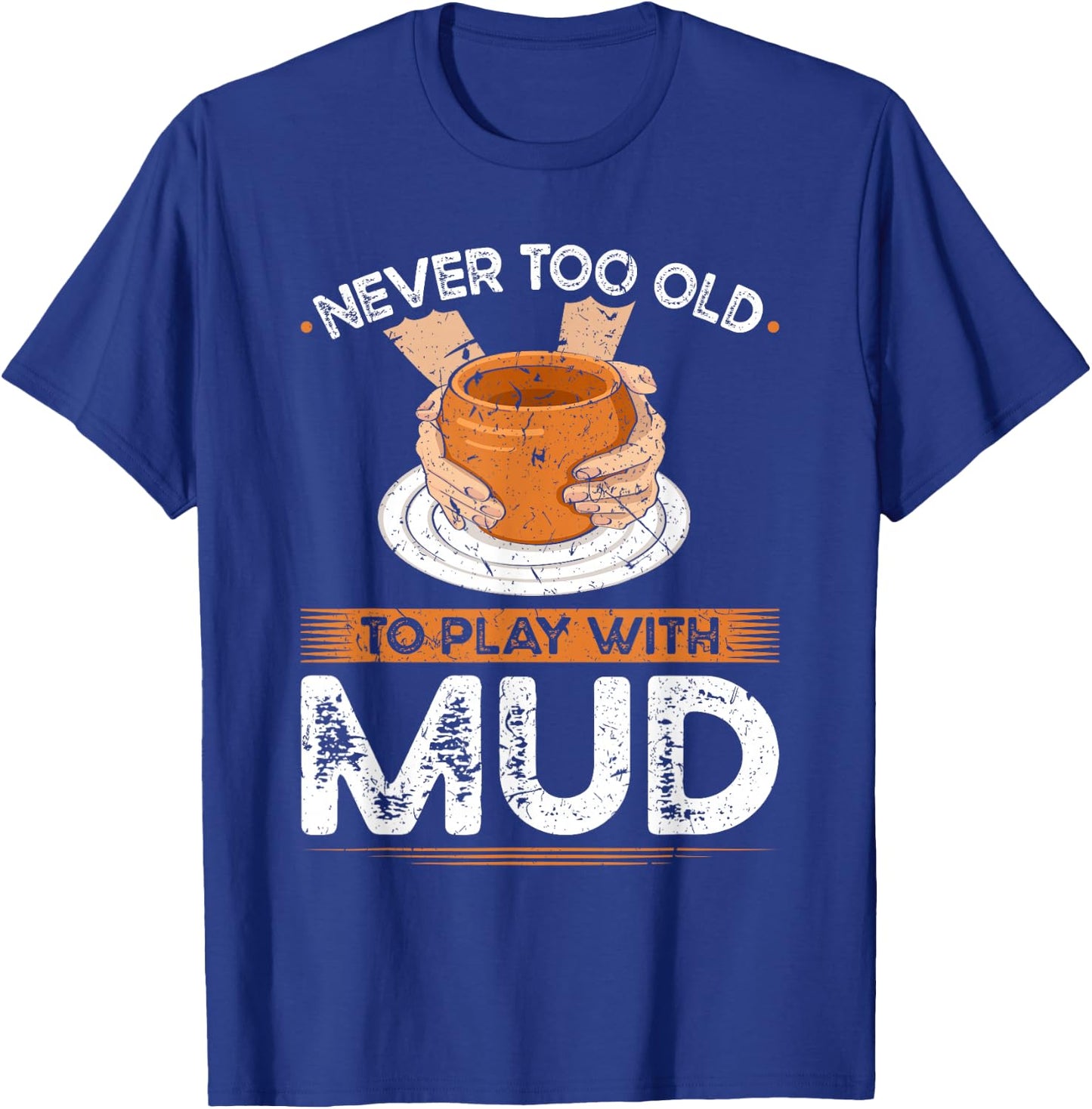 Pottery Wheel, Play With Mud, Funny Ceramic Artist T-Shirt - T-Shirt | Royal